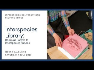 Interspecies Library: Books as Portals to Interspecies Futures, with Oscar Salguero