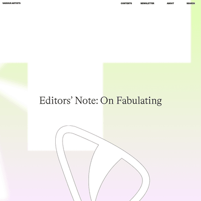 Editors’ Note: On Fabulating - Various Artists