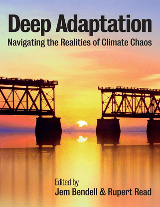 Deep Adaptation: Navigating the Realities of Climate Chaos cover  - edited by Jem Bendell and Rupert Read