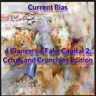 4 Clangerz 4 Fake Capital 2: Crisps and Crunchies Edition, by Current Bias