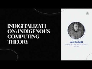 Indigitalization: Indigenous Computing Theory - Jon Corbett