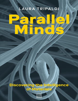laura-tripaldi-parallel-minds_-discovering-the-intelligence-of-materials-mit-press-2022-.pdf