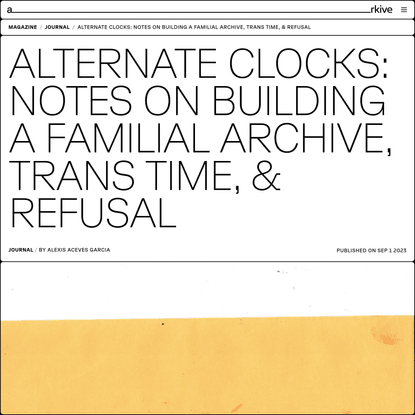 Arkive Magazine: Alternate Clocks: Notes on building a familial archive, trans time, & refusal