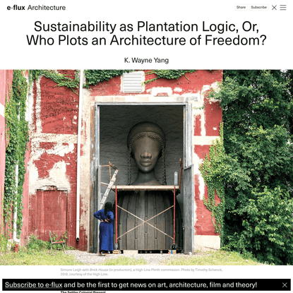 The Settler Colonial Present - K. Wayne Yang - Sustainability as Plantation Logic, Or, Who Plots an Architecture of Freedom?