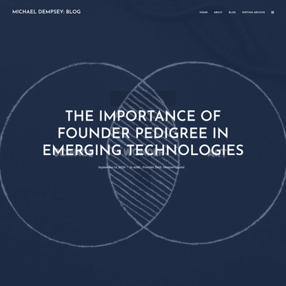 The Importance of Founder Pedigree In Emerging Technologies - Michael Dempsey: Blog