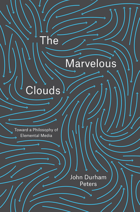 john-durham-peters-the-marvelous-clouds_-toward-a-philosophy-of-elemental-media-university-of-chicago-press-2015-.pdf