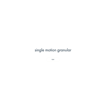 single motion granular