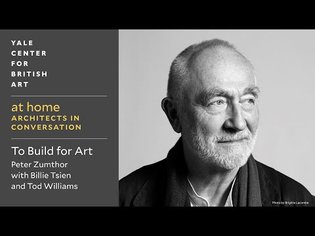 Architects in Conversation: To Build for Art | Peter Zumthor