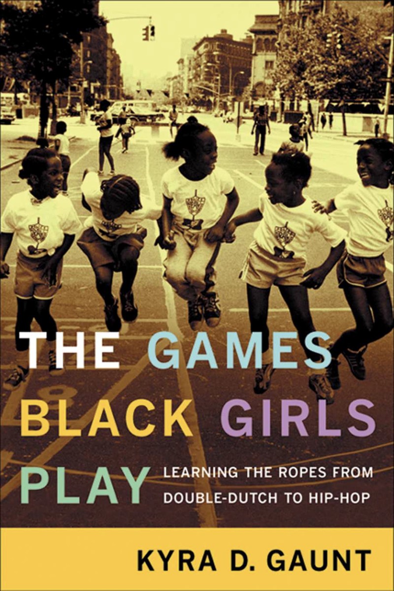 Kyra Gaunt The Games Black Girls Play Learning The Ropes From Double