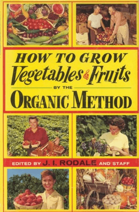How to grow vegetables and fruits by the organic method : Rodale, J. I. (Jerome Irving), 1898-1971, ed : Free Download, Borr...