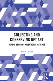 Collecting and conserving net art / Annet Dekker