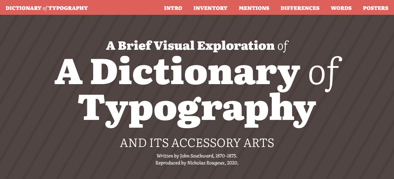 Screenshot of the website of Nicholas Rougeux.
White text on brown diagonal striped background:
"A Brief Visual Exploration of A Dictionary of Typography
and its accessory arts 
Written by John Southward, 1870-1875.
Reproduced by Nicholas Rougeux, 2020."
On top, on red pink background, white text logo on the left and white navigation links on the left.