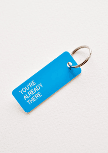 "You're already there" keychain