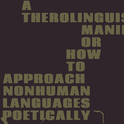 Oscar Salguero on Instagram: “A Therolinguistics Manifesto or How to Approach Nonhuman Languages Poetically
By Interspecies ...