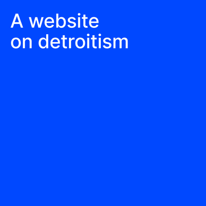 Editorial on Detroitism