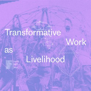 Transformative Work as Livelihood — Are.na