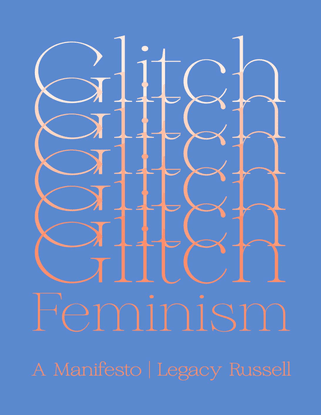 Glitch Feminism • Verso (2020) • Legacy Russell