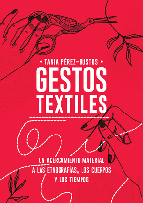 Tania Pérez-Bustos, Gestos textiles: Un acercamiento material a las etnografías, los cuerpos y los tiempos (Editorial Universidad Nacional de Colombia, 2021)
