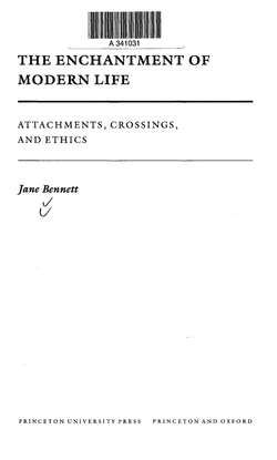 contents from The Enchantment of Modern Life: Attachments, Crossings, and Ethics, by Jane Bennett (2001) [.pdf]