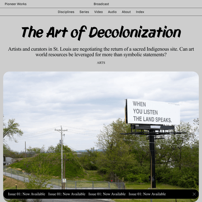 The Art of Decolonization | Broadcast</title><meta name="robots" content="index,follow" /><meta name="description" content="Artists and curators in St. Louis are negotiating the return of a sacred Indigenous site. Can art world resources be leveraged for more than symbolic statements?" /><meta name="twitter:card" content="summary_large_image" /><meta name="twitter:creator" content="@PioneerWorks_" /><meta property="og:title" content="The Art of Decolonization | Broadcast" /><meta property="og:description" content="Artists and curators in St. Louis are negotiating the return of a sacred Indigenous site. Can art world resources be leveraged for more than symbolic statements?" /><meta property="og:url" content="https://pioneerworks.org/broadcast/elvia-wilk-sugarloaf-mound-decolonization" /><meta property="og:type" content="website" /><meta property="og:image" content="https://cdn.sanity.io/images/vgvol637/production/b1825a61a52f54f9c1e3c3e6e7292e48e07eb1f2-4500x3000.jpg?w=800" /><meta property="og:site_name" content="The Art of Decolonization | Broadcast" /><link rel="canonical" href="https://pioneerworks.org/broadcast/elvia-wilk-sugarloaf-mound-decolonization" /><meta name="next-head-count" content="16" /><link rel="preload" href="/_next/static/css/32f3aefa64c84cc9.css" as="style" /><link rel="stylesheet" href="/_next/static/css/32f3aefa64c84cc9.css" data-n-g /><link rel="preload" href="/_next/static/css/8867f2c25632992b.css" as="style" /><link rel="stylesheet" href="/_next/static/css/8867f2c25632992b.css" data-n-p /><link rel="preload" href="/_next/static/css/591f1da2c4ba6177.css" as="style" /><link rel="stylesheet" href="/_next/static/css/591f1da2c4ba6177.css" data-n-p /><noscript data-n-css></noscript><script defer nomodule src="/_next/static/chunks/polyfills-c67a75d1b6f99dc8.js"></script><script src="/_next/static/chunks/webpack-543038c2c0633a49.js" defer></script><script src="/_next/static/chunks/framework-4ed89e9640adfb9e.js" defer></script><script src="/_next/static/chunks/main-c4cebe86fd6671a3.js" defer></script><script src="/_next/static/chunks/pages/_app-5e08733d34531349.js" defer></script><script src="/_next/static/chunks/1834-bec369a65a8aa967.js" defer></script><script src="/_next/static/chunks/1243-620212405a4c59fc.js" defer></script><script src="/_next/static/chunks/2064-67f30a76067bfefb.js" defer></script><script src="/_next/static/chunks/6463-0390383a597bf738.js" defer></script><script src="/_next/static/chunks/pages/broadcast/[slug]-2f07e45b01532dc8.js" defer></script><script src="/_next/static/pcYHHgra9XRuJ9LCxZMN0/_buildManifest.js" defer></script><script src="/_next/static/pcYHHgra9XRuJ9LCxZMN0/_ssgManifest.js" defer></script></head><body><div id="__next"><main style="opacity:0"><div class="style-default cta-container "></div><div></div><div id="navbar" class="_navbar_navbar__wZAum  navbar headroom-nav  _navbar_broadcast__PnhSi"><div id="siteNavigation" class><nav class="style-default false" role="navigation"><div class="navbar"><div class="left"><a href="/"><h1 class="masthead"></h1></a></div><div class="center"><div class="loading">Loading</div></div><div class="right"></div></div></nav></div></div><div></div><div></div><div id="siteMenu" class="style-default drawer site-menu fp-normal-scroll false _menu_menu__rIeiD"><header class="navbar"><div class="left"></div><div class="right"><button>Close</button></div></header><div class="drawer-content"><nav><ul class="h2"><li><a href="/calendar">Calendar</a></li><li><a href="/about">About</a></li><li><a href="/visit">Visit</a></li><li><a href="https://store.pioneerworks.org" rel="noopener noreferrer" target="_blank">Store</a></li><li><a href="/support">Support</a></li></ul><ul class="h2"><li><a href="/broadcast">Broadcast 📡</a></li></ul><ul class="h2"><li><a href="/programs">Programs</a></li><li><a href="/exhibitions">Exhibitions</a></li><li><a href="/residency">Residency</a></li><li><a href="/publishing">Publishing</a></li><li><a href="/learn-and-engage">Learn & Engage</a></li></ul><ul class="h2"><li><a href="/art">Art</a></li><li><a href="/music">Music</a></li><li><a href="/science">Science</a></li><li><a href="/technology">Technology</a></li></ul><ul><a href="https://www.instagram.com/pioneerworks/" target="_blank" rel="noreferrer" class="icon"><svg version="1.1" xmlns="http://www.w3.org/2000/svg" xmlns:xlink="http://www.w3.org/1999/xlink" x="0px" y="0px" viewBox="0 0 456.3 456.3" xml:space="preserve"><title>Instagram</title><g><path style="fill:var(--color-text)" d="M228.1,41.1c60.9,0,68.1,0.2,92.2,1.3c22.2,1,34.3,4.7,42.4,7.9c10.6,4.1,18.2,9.1,26.2,17.1 c8,8,12.9,15.6,17.1,26.2c3.1,8,6.8,20.1,7.9,42.4c1.1,24.1,1.3,31.3,1.3,92.2c0,60.9-0.2,68.1-1.3,92.2c-1,22.2-4.7,34.3-7.9,42.4 c-4.1,10.6-9.1,18.2-17.1,26.2c-8,8-15.6,12.9-26.2,17.1c-8,3.1-20.1,6.8-42.4,7.9c-24.1,1.1-31.3,1.3-92.2,1.3 c-60.9,0-68.1-0.2-92.2-1.3c-22.2-1-34.3-4.7-42.4-7.9c-10.6-4.1-18.2-9.1-26.2-17.1c-8-8-12.9-15.6-17.1-26.2 c-3.1-8-6.8-20.1-7.9-42.4c-1.1-24.1-1.3-31.3-1.3-92.2c0-60.9,0.2-68.1,1.3-92.2c1-22.2,4.7-34.3,7.9-42.4 c4.1-10.6,9.1-18.2,17.1-26.2c8-8,15.6-12.9,26.2-17.1c8-3.1,20.1-6.8,42.4-7.9C160,41.3,167.2,41.1,228.1,41.1 M228.1,0 c-62,0-69.7,0.3-94.1,1.4c-24.3,1.1-40.9,5-55.4,10.6c-15,5.8-27.7,13.6-40.4,26.3C25.6,51,17.8,63.7,12,78.7 c-5.6,14.5-9.5,31.1-10.6,55.4C0.3,158.4,0,166.2,0,228.1c0,62,0.3,69.7,1.4,94.1c1.1,24.3,5,40.9,10.6,55.4 c5.8,15,13.6,27.7,26.3,40.4c12.7,12.7,25.4,20.5,40.4,26.3c14.5,5.6,31.1,9.5,55.4,10.6c24.3,1.1,32.1,1.4,94.1,1.4 c62,0,69.7-0.3,94.1-1.4c24.3-1.1,40.9-5,55.4-10.6c15-5.8,27.7-13.6,40.4-26.3c12.7-12.7,20.5-25.4,26.3-40.4 c5.6-14.5,9.5-31.1,10.6-55.4c1.1-24.3,1.4-32.1,1.4-94.1c0-62-0.3-69.7-1.4-94.1c-1.1-24.3-5-40.9-10.6-55.4 c-5.8-15-13.6-27.7-26.3-40.4c-12.7-12.7-25.4-20.5-40.4-26.3c-14.5-5.6-31.1-9.5-55.4-10.6C297.9,0.3,290.1,0,228.1,0"></path><path style="fill:var(--color-text)" d="M228.1,111C163.4,111,111,163.4,111,228.1c0,64.7,52.5,117.2,117.2,117.2c64.7,0,117.2-52.4,117.2-117.2 C345.3,163.4,292.8,111,228.1,111 M228.1,304.2c-42,0-76-34-76-76c0-42,34-76,76-76c42,0,76,34,76,76 C304.2,270.1,270.1,304.2,228.1,304.2"></path><path style="fill:var(--color-text)" d="M377.3,106.4c0,15.1-12.3,27.4-27.4,27.4c-15.1,0-27.4-12.3-27.4-27.4c0-15.1,12.3-27.4,27.4-27.4 C365,79,377.3,91.2,377.3,106.4"></path></g></svg></a><a href="https://www.facebook.com/PioneerWorksFoundation/" target="_blank" rel="noreferrer" class="icon"><svg viewBox="10 10 20 20" width="40" height="40" fill="none" xmlns="http://www.w3.org/2000/svg"><circle cx="20" cy="20" r="20"></circle><path d="M17.9893 20.1194V19.6194H17.4893H15.5V16.8902H17.5973H18.0973V16.3902V14.0764V14.0314L18.0893 13.9872C18.0569 13.8083 17.8858 12.5851 19.0596 11.5486C20.1533 10.5829 21.56 10.5 21.973 10.5C22.0252 10.5 22.0579 10.5012 22.0681 10.5017L22.0798 10.5023H22.0915H24.5V13.0126H24.499H24.4957H24.4923H24.4889H24.4855H24.4821H24.4786H24.4751H24.4716H24.468H24.4645H24.4609H24.4573H24.4536H24.45H24.4463H24.4426H24.4389H24.4351H24.4313H24.4275H24.4237H24.4199H24.416H24.4122H24.4083H24.4043H24.4004H24.3964H24.3924H24.3884H24.3844H24.3803H24.3763H24.3722H24.3681H24.3639H24.3598H24.3556H24.3514H24.3472H24.343H24.3388H24.3345H24.3302H24.3259H24.3216H24.3173H24.3129H24.3086H24.3042H24.2998H24.2953H24.2909H24.2864H24.282H24.2775H24.273H24.2684H24.2639H24.2594H24.2548H24.2502H24.2456H24.241H24.2363H24.2317H24.227H24.2224H24.2177H24.213H24.2082H24.2035H24.1988H24.194H24.1892H24.1844H24.1796H24.1748H24.17H24.1651H24.1603H24.1554H24.1505H24.1456H24.1407H24.1358H24.1309H24.126H24.121H24.116H24.1111H24.1061H24.1011H24.0961H24.0911H24.086H24.081H24.0759H24.0709H24.0658H24.0607H24.0557H24.0506H24.0455H24.0403H24.0352H24.0301H24.025H24.0198H24.0146H24.0095H24.0043H23.9991H23.9939H23.9887H23.9835H23.9783H23.9731H23.9679H23.9627H23.9574H23.9522H23.9469H23.9417H23.9364H23.9312H23.9259H23.9206H23.9153H23.91H23.9047H23.8994H23.8941H23.8888H23.8835H23.8782H23.8729H23.8676H23.8622H23.8569H23.8516H23.8462H23.8409H23.8355H23.8302H23.8248H23.8195H23.8141H23.8088H23.8034H23.7981H23.7927H23.7873H23.782H23.7766H23.7712H23.7659H23.7605H23.7551H23.7498H23.7444H23.739H23.7337H23.7283H23.7229H23.7176H23.7122H23.7068H23.7015H23.6961H23.6907H23.6854H23.68H23.6746H23.6693H23.6639H23.6586H23.6532H23.6479H23.6425H23.6372H23.6318H23.6265H23.6212H23.6158H23.6105H23.6052H23.5999H23.5946H23.5892H23.5839H23.5786H23.5733H23.568H23.5628H23.5575H23.5522H23.5469H23.5417H23.5364H23.5311H23.5259H23.5207H23.5154H23.5102H23.505H23.4998H23.4945H23.4893H23.4841H23.479H23.4738H23.4686H23.4634H23.4583H23.4531H23.448H23.4429H23.4378H23.4326H23.4275H23.4224H23.4174H23.4123H23.4072H23.4022H23.3971H23.3921H23.3871H23.382H23.377H23.372H23.3671H23.3621H23.3571H23.3522H23.3472H23.3423H23.3374H23.3325H23.3276H23.3227H23.3179H23.313H23.3082H23.3033H23.2985H23.2937H23.2889H23.2842H23.2794H23.2746H23.2699H23.2652H23.2605H23.2558H23.2511H23.2465H23.2418H23.2372H23.2326H23.228H23.2234H23.2188H23.2143H23.2097H23.2052H23.2007H23.1962H23.1917H23.1873H23.1829H23.1784H23.174H23.1696H23.1653H23.1609H23.1566H23.1523H23.148H23.1437H23.1395H23.1352H23.131H23.1268H23.1226H23.1184H23.1143H23.1102H23.1061H23.102H23.0979H23.0939H23.0898H23.0858H23.0818H23.0779H23.0739H23.07H23.0661H23.0622H23.0584H23.0545H23.0507H23.0469H23.0432H23.0394H23.0357H23.032H23.0283H23.0247H23.021H23.0174H23.0138H23.0103H23.0067H23.0032H22.9997H22.9963H22.9928H22.9894H22.986H22.9827H22.9793H22.976H22.9727H22.9694H22.9662H22.963H22.9598H22.9566H22.9535H22.9504H22.9473H22.9442H22.9412H22.9382H22.9352H22.9323H22.9294H22.9265H22.9236H22.9208H22.918H22.9152H22.9124H22.9097H22.907H22.9043H22.9017H22.8991H22.8965H22.894H22.8915H22.889H22.8865H22.8841H22.8817H22.8793H22.877H22.8747H22.8724H22.8701H22.8679H22.8657H22.8636H22.8615H22.8594H22.8573H22.8553H22.8533H22.8514H22.8494H22.8475H22.8457H22.8439H22.8421H22.8403H22.8386H22.8369H22.8352H22.8336H22.832H22.8304H22.8289H22.8274H22.826H22.8246H22.8232H22.8218H22.8205H22.8193H22.818H22.8168H22.8156H22.8145H22.8134H22.8124H22.8113H22.8103H22.8094H22.8085H22.8076H22.8068H22.806H22.8052H22.8045H22.8038H22.8032H22.8025H22.802C22.405 13.0126 22.0149 13.1026 21.7219 13.3675C21.4195 13.6408 21.3073 14.0206 21.3073 14.4116V16.3903V16.8903H21.8073H24.4752L24.1428 19.6598H21.8072H21.3072V20.1598V28.5H17.9893V20.1194ZM24.6807 13.2062L24.6807 13.0126C24.6807 13.0126 24.6807 13.0126 24.6807 13.0126V13.2062V13.5126L24.6807 13.2062ZM24.1225 19.8289C24.1225 19.8287 24.1225 19.8285 24.1226 19.8283L24.1225 19.8287L24.1225 19.8289Z" fill="black" stroke="black"></path></svg></a><a href="https://www.youtube.com/channel/UCvz10aafWdDEvO_4ehcr0jQ" target="_blank" rel="noreferrer" class="icon"><svg version="1.1" xmlns="http://www.w3.org/2000/svg" xmlns:xlink="http://www.w3.org/1999/xlink" x="0px" y="0px" viewBox="-49 202.793 512 388.414" xml:space="preserve"><title>Youtube</title><path style="fill:var(--color-text)" d="M457.703,286.655c0,0-5.297-37.959-20.303-54.731c-19.421-22.069-41.49-22.069-51.2-22.952 c-71.503-5.297-179.2-6.179-179.2-6.179l0,0c0,0-107.697,0.883-179.2,6.179c-9.71,0.883-31.779,1.766-51.2,22.952 c-15.89,16.772-20.303,54.731-20.303,54.731S-49,331.676-49,376.697v41.49c0,45.021,5.297,89.159,5.297,89.159 s5.297,37.959,20.303,54.731c19.421,22.069,45.021,21.186,56.497,23.834C73.703,590.324,207,591.207,207,591.207 s107.697,0,179.2-6.179c9.71-0.883,31.779-1.766,51.2-22.952c15.007-16.772,20.303-54.731,20.303-54.731S463,462.324,463,418.186 v-41.49C463,331.676,457.703,286.655,457.703,286.655"></path><polygon style="fill:var(--background-color)" points="145.207,307.841 145.207,499.4 312.931,405.828 "></polygon></svg></a><a href="https://twitter.com/pioneerworks_" target="_blank" rel="noreferrer" class="icon"><svg viewBox="10 10 20 20" width="40" height="40" fill="none" xmlns="http://www.w3.org/2000/svg"><circle cx="20" cy="20" r="20"></circle><path d="M30.5468 14.8465C30.2326 14.9827 29.9096 15.0976 29.5795 15.1909C29.9703 14.7591 30.2682 14.251 30.4501 13.695C30.4909 13.5704 30.4486 13.4339 30.3438 13.3524C30.239 13.2708 30.0936 13.2611 29.9783 13.3278C29.2773 13.7341 28.5211 14.026 27.7281 14.1967C26.9293 13.4341 25.8444 13 24.7229 13C22.3554 13 20.4294 14.8819 20.4294 17.1951C20.4294 17.3773 20.4412 17.5585 20.4645 17.7372C17.5268 17.4851 14.7956 16.0742 12.9202 13.8263C12.8533 13.7462 12.7504 13.703 12.6449 13.7112C12.5395 13.7193 12.4447 13.7774 12.3914 13.8668C12.011 14.5045 11.8099 15.234 11.8099 15.9762C11.8099 16.987 12.1792 17.9461 12.8317 18.6955C12.6333 18.6284 12.4408 18.5445 12.257 18.4449C12.1584 18.3912 12.038 18.392 11.94 18.4469C11.842 18.5018 11.7805 18.6028 11.7779 18.7132C11.7774 18.7318 11.7774 18.7504 11.7774 18.7692C11.7774 20.2781 12.6085 21.6365 13.8792 22.3769C13.77 22.3663 13.6609 22.3508 13.5525 22.3306C13.4408 22.3097 13.3259 22.348 13.2505 22.4313C13.1751 22.5145 13.1501 22.6305 13.1849 22.7364C13.6552 24.1712 14.8661 25.2265 16.3299 25.5483C15.1158 26.2914 13.7274 26.6806 12.2698 26.6806C11.9657 26.6806 11.6598 26.6631 11.3605 26.6285C11.2118 26.6112 11.0696 26.697 11.0189 26.8352C10.9683 26.9735 11.022 27.1276 11.1485 27.2068C13.0209 28.3799 15.186 29 17.4095 29C21.7808 29 24.5153 26.9859 26.0395 25.2962C27.9401 23.1893 29.0302 20.4007 29.0302 17.6453C29.0302 17.5301 29.0284 17.4139 29.0247 17.298C29.7746 16.746 30.4202 16.0779 30.9456 15.31C31.0254 15.1934 31.0167 15.0392 30.9243 14.9319C30.832 14.8244 30.6781 14.7897 30.5468 14.8465Z" fill="black"></path></svg></a></ul></nav></div></div><div id="page" class="style-default broadcast"><main class="style-default broadcast" data-font="sci-joe182"><script type="application/ld+json">{"@context":"http://schema.org","@type":"Article","headline":"Artists and curators in St. Louis are negotiating the return of a sacred Indigenous site. Can art world resources be leveraged for more than symbolic statements?","url":"https://pioneerworks.org/broadcast/elvia-wilk-sugarloaf-mound-decolonization","image":"https://cdn.sanity.io/images/vgvol637/production/b1825a61a52f54f9c1e3c3e6e7292e48e07eb1f2-4500x3000.jpg?w=500","author":"Elvia Wilk","genre":"art ","keywords":"art  article broadcast pioneer works art","publisher":{"@type":"Organization","name":"Pioneer Wokrs"},"mainEntityOfPage":{"@type":"WebPage","@id":"https://pioneerworks.org"},"datePublished":"2024-02-07T15:21:45Z","dateCreated":"2024-02-07T15:21:45Z","dateModified":"2024-02-15T13:06:40Z","description":"Artists and curators in St. Louis are negotiating the return of a sacred Indigenous site. Can art world resources be leveraged for more than symbolic statements?"}</script><div class="lede_top_lede__HoXE9"><div class="lede-container article-component"><div class="title" data-font="sci-joe182"><div class="font_dynamic_font__oU_OT font-dynamic-wrapper  " data-size="2" font-dynamic-wrapper><h2 data-font-dynamic-wrapper="true" class="font-dynamic h2"><div>The Art of Decolonization</div></h2></div></div><div class="subhead">Artists and curators in St. Louis are negotiating the return of a sacred Indigenous site. Can art world resources be leveraged for more than symbolic statements?</div><div class="topic">arts</div><div><div class="poster-container"><span class=" lazy-load-image-background blur" style="color:transparent;display:inline-block"><span class="poster" style="display:inline-block"></span></span><div><div class="caption"><p>Anna Tsouhlarakis, <em>The Native Guide Project: STL.</em> </p><span class="credit">Photo: Jon Gitchoff</span></div></div></div></div></div></div><div id="byline" class="article_byline_byline__hmZER"><div class="byline-container"><div class="row-container"><div class="text-container"><div class="author">BY <!-- -->Elvia Wilk</div><div class="byline-note"><p><em>Elvia Wilk is a writer and editor living in New York. She is the author of the novel </em>Oval<em> (2019) and the essay collection </em>Death by Landscape<em> (2022).</em></p></div><div class="date">02.13.24</div></div></div><div class="btn-container"><div class="twitter btn"><svg viewBox="10 10 20 20" width="40" height="40" fill="none" xmlns="http://www.w3.org/2000/svg"><circle cx="20" cy="20" r="20"></circle><path d="M30.5468 14.8465C30.2326 14.9827 29.9096 15.0976 29.5795 15.1909C29.9703 14.7591 30.2682 14.251 30.4501 13.695C30.4909 13.5704 30.4486 13.4339 30.3438 13.3524C30.239 13.2708 30.0936 13.2611 29.9783 13.3278C29.2773 13.7341 28.5211 14.026 27.7281 14.1967C26.9293 13.4341 25.8444 13 24.7229 13C22.3554 13 20.4294 14.8819 20.4294 17.1951C20.4294 17.3773 20.4412 17.5585 20.4645 17.7372C17.5268 17.4851 14.7956 16.0742 12.9202 13.8263C12.8533 13.7462 12.7504 13.703 12.6449 13.7112C12.5395 13.7193 12.4447 13.7774 12.3914 13.8668C12.011 14.5045 11.8099 15.234 11.8099 15.9762C11.8099 16.987 12.1792 17.9461 12.8317 18.6955C12.6333 18.6284 12.4408 18.5445 12.257 18.4449C12.1584 18.3912 12.038 18.392 11.94 18.4469C11.842 18.5018 11.7805 18.6028 11.7779 18.7132C11.7774 18.7318 11.7774 18.7504 11.7774 18.7692C11.7774 20.2781 12.6085 21.6365 13.8792 22.3769C13.77 22.3663 13.6609 22.3508 13.5525 22.3306C13.4408 22.3097 13.3259 22.348 13.2505 22.4313C13.1751 22.5145 13.1501 22.6305 13.1849 22.7364C13.6552 24.1712 14.8661 25.2265 16.3299 25.5483C15.1158 26.2914 13.7274 26.6806 12.2698 26.6806C11.9657 26.6806 11.6598 26.6631 11.3605 26.6285C11.2118 26.6112 11.0696 26.697 11.0189 26.8352C10.9683 26.9735 11.022 27.1276 11.1485 27.2068C13.0209 28.3799 15.186 29 17.4095 29C21.7808 29 24.5153 26.9859 26.0395 25.2962C27.9401 23.1893 29.0302 20.4007 29.0302 17.6453C29.0302 17.5301 29.0284 17.4139 29.0247 17.298C29.7746 16.746 30.4202 16.0779 30.9456 15.31C31.0254 15.1934 31.0167 15.0392 30.9243 14.9319C30.832 14.8244 30.6781 14.7897 30.5468 14.8465Z" fill="black"></path></svg></div><div class="facebook btn"><svg viewBox="10 10 20 20" width="40" height="40" fill="none" xmlns="http://www.w3.org/2000/svg"><circle cx="20" cy="20" r="20"></circle><path d="M17.9893 20.1194V19.6194H17.4893H15.5V16.8902H17.5973H18.0973V16.3902V14.0764V14.0314L18.0893 13.9872C18.0569 13.8083 17.8858 12.5851 19.0596 11.5486C20.1533 10.5829 21.56 10.5 21.973 10.5C22.0252 10.5 22.0579 10.5012 22.0681 10.5017L22.0798 10.5023H22.0915H24.5V13.0126H24.499H24.4957H24.4923H24.4889H24.4855H24.4821H24.4786H24.4751H24.4716H24.468H24.4645H24.4609H24.4573H24.4536H24.45H24.4463H24.4426H24.4389H24.4351H24.4313H24.4275H24.4237H24.4199H24.416H24.4122H24.4083H24.4043H24.4004H24.3964H24.3924H24.3884H24.3844H24.3803H24.3763H24.3722H24.3681H24.3639H24.3598H24.3556H24.3514H24.3472H24.343H24.3388H24.3345H24.3302H24.3259H24.3216H24.3173H24.3129H24.3086H24.3042H24.2998H24.2953H24.2909H24.2864H24.282H24.2775H24.273H24.2684H24.2639H24.2594H24.2548H24.2502H24.2456H24.241H24.2363H24.2317H24.227H24.2224H24.2177H24.213H24.2082H24.2035H24.1988H24.194H24.1892H24.1844H24.1796H24.1748H24.17H24.1651H24.1603H24.1554H24.1505H24.1456H24.1407H24.1358H24.1309H24.126H24.121H24.116H24.1111H24.1061H24.1011H24.0961H24.0911H24.086H24.081H24.0759H24.0709H24.0658H24.0607H24.0557H24.0506H24.0455H24.0403H24.0352H24.0301H24.025H24.0198H24.0146H24.0095H24.0043H23.9991H23.9939H23.9887H23.9835H23.9783H23.9731H23.9679H23.9627H23.9574H23.9522H23.9469H23.9417H23.9364H23.9312H23.9259H23.9206H23.9153H23.91H23.9047H23.8994H23.8941H23.8888H23.8835H23.8782H23.8729H23.8676H23.8622H23.8569H23.8516H23.8462H23.8409H23.8355H23.8302H23.8248H23.8195H23.8141H23.8088H23.8034H23.7981H23.7927H23.7873H23.782H23.7766H23.7712H23.7659H23.7605H23.7551H23.7498H23.7444H23.739H23.7337H23.7283H23.7229H23.7176H23.7122H23.7068H23.7015H23.6961H23.6907H23.6854H23.68H23.6746H23.6693H23.6639H23.6586H23.6532H23.6479H23.6425H23.6372H23.6318H23.6265H23.6212H23.6158H23.6105H23.6052H23.5999H23.5946H23.5892H23.5839H23.5786H23.5733H23.568H23.5628H23.5575H23.5522H23.5469H23.5417H23.5364H23.5311H23.5259H23.5207H23.5154H23.5102H23.505H23.4998H23.4945H23.4893H23.4841H23.479H23.4738H23.4686H23.4634H23.4583H23.4531H23.448H23.4429H23.4378H23.4326H23.4275H23.4224H23.4174H23.4123H23.4072H23.4022H23.3971H23.3921H23.3871H23.382H23.377H23.372H23.3671H23.3621H23.3571H23.3522H23.3472H23.3423H23.3374H23.3325H23.3276H23.3227H23.3179H23.313H23.3082H23.3033H23.2985H23.2937H23.2889H23.2842H23.2794H23.2746H23.2699H23.2652H23.2605H23.2558H23.2511H23.2465H23.2418H23.2372H23.2326H23.228H23.2234H23.2188H23.2143H23.2097H23.2052H23.2007H23.1962H23.1917H23.1873H23.1829H23.1784H23.174H23.1696H23.1653H23.1609H23.1566H23.1523H23.148H23.1437H23.1395H23.1352H23.131H23.1268H23.1226H23.1184H23.1143H23.1102H23.1061H23.102H23.0979H23.0939H23.0898H23.0858H23.0818H23.0779H23.0739H23.07H23.0661H23.0622H23.0584H23.0545H23.0507H23.0469H23.0432H23.0394H23.0357H23.032H23.0283H23.0247H23.021H23.0174H23.0138H23.0103H23.0067H23.0032H22.9997H22.9963H22.9928H22.9894H22.986H22.9827H22.9793H22.976H22.9727H22.9694H22.9662H22.963H22.9598H22.9566H22.9535H22.9504H22.9473H22.9442H22.9412H22.9382H22.9352H22.9323H22.9294H22.9265H22.9236H22.9208H22.918H22.9152H22.9124H22.9097H22.907H22.9043H22.9017H22.8991H22.8965H22.894H22.8915H22.889H22.8865H22.8841H22.8817H22.8793H22.877H22.8747H22.8724H22.8701H22.8679H22.8657H22.8636H22.8615H22.8594H22.8573H22.8553H22.8533H22.8514H22.8494H22.8475H22.8457H22.8439H22.8421H22.8403H22.8386H22.8369H22.8352H22.8336H22.832H22.8304H22.8289H22.8274H22.826H22.8246H22.8232H22.8218H22.8205H22.8193H22.818H22.8168H22.8156H22.8145H22.8134H22.8124H22.8113H22.8103H22.8094H22.8085H22.8076H22.8068H22.806H22.8052H22.8045H22.8038H22.8032H22.8025H22.802C22.405 13.0126 22.0149 13.1026 21.7219 13.3675C21.4195 13.6408 21.3073 14.0206 21.3073 14.4116V16.3903V16.8903H21.8073H24.4752L24.1428 19.6598H21.8072H21.3072V20.1598V28.5H17.9893V20.1194ZM24.6807 13.2062L24.6807 13.0126C24.6807 13.0126 24.6807 13.0126 24.6807 13.0126V13.2062V13.5126L24.6807 13.2062ZM24.1225 19.8289C24.1225 19.8287 24.1225 19.8285 24.1226 19.8283L24.1225 19.8287L24.1225 19.8289Z" fill="black" stroke="black"></path></svg></div><div class="email btn"><svg width="40" height="40" viewBox="10 10 20 20" fill="none" xmlns="http://www.w3.org/2000/svg"><circle cx="20" cy="20" r="20"></circle><path d="M20.957 21.0632C20.8209 21.163 20.6604 21.2128 20.5 21.2128C20.3395 21.2128 20.1791 21.163 20.043 21.0632L13.5454 16.2984L12.0001 15.1651L12 26.1068C12.0001 26.5335 12.346 26.8795 12.7727 26.8795L28.2273 26.8794C28.6541 26.8794 29 26.5335 29 26.1068V15.165L27.4545 16.2984L20.957 21.0632Z" fill="black"></path><path d="M20.4977 19.4812L27.9719 14.0001L13.0234 14L20.4977 19.4812Z" fill="black"></path></svg></div><div class="copy btn"><svg width="40" height="40" viewBox="10 10 20 20" fill="none" xmlns="http://www.w3.org/2000/svg"><circle cx="20" cy="20" r="20"></circle><path d="M21.8 25.9922V21.8906C16.805 21.8906 13.4975 23.4844 11 27C12.0125 21.9844 14.8025 16.9922 21.8 15.9844V12L29 18.9844L21.8 25.9922Z" fill="black"></path></svg></div></div></div></div><div id="body" class="article-component"><div class="content_body_broadcast_body__CPD5l"><div class="body"><div><p>On a cold, sunny day in October 2022, two artists and a curator sat down in Joan Heckenberg’s kitchen and offered to buy her house. Heckenberg’s one-story, white clapboard home looks modest from the street, but its backyard has a wide view of the Mississippi River. The artists, Jackson Polys and Zack Khalil, had flown into St. Louis to visit her twice before. The curator, James McAnally, dropped by so regularly that he sometimes helped out around the house. At this point, they had all gotten to know each other. The previous day, Polys had brought Heckenberg a jar of salmonberry jam from his family home in Alaska. Today, they brought her a cash offer of $150,000.</p><p>Heckenberg, a retired nurse in her mid-eighties, is used to receiving all kinds of visitors because she lives on what remains of a thousand-year-old sacred Indigenous site called Sugarloaf Mound. The Osage Nation has been working to regain ownership of the land for well over a decade. In 2009, the tribe purchased a third of it with their funds, when the family who owned the bungalow atop the mound, just uphill from Joan, was ready to leave. Heckenberg has since been one of two remaining holdouts; the downhill property belongs to the Kappa Psi fraternity, associated with St. Louis’s University of Health Sciences and Pharmacy. Over the years she has suggested that she plans to bequeath the land to the Osage in her will, but she has also mentioned a nephew who would like to inherit the house. At various points, the Osage have floated the idea of a sale, but Heckenberg hasn’t wanted to leave her lifelong home.</p><p>In the course of their October visit, Polys, Khalil, and McAnally explained to Heckenberg that if she sold now, she wouldn’t need to move out immediately—or at all. They explained how this could be arranged. As core members of the art collective New Red Order, Polys and Khalil have spent years documenting Land Back cases around the country, interviewing people about the various, often ad hoc, ways that such transfers are made. One precedent for their current negotiation occurred in 2015, when a man named Bill Richardson decided to sell seven hundred acres of land on the California coast to the Pomo Tribe. The city of Oakland engineered a novel contract ensuring that he can continue living in his family home until his death, even though he technically doesn't own it anymore.</p><p>Land transfers to Indigenous groups, whether as gifts, sales, or bequeathments from individuals or institutions, are increasingly common in the United States, although they don’t often make national headlines. In 2019, Eureka, a town in northern California, returned a two-hundred-acre island to the Wiyot Tribe, which had been seized from their ancestors during an 1860 massacre. In 2020, the nonprofit Conservation Fund bought twenty-eight thousand acres in Minnesota on behalf of the Ojibwe. As far as art institutions go, the best-known example is that of Yale Union, a contemporary art space in Portland, Oregon, whose board gave its building and land to the Native Arts and Cultures Foundation in 2020. McAnally and New Red Order were building on these successes, and had received a grant from the Andrew W. Mellon Foundation to support the return of Sugarloaf.</p><p>These efforts—often called rematriation to avoid the etymological baggage of the patriarchy—tend to involve years of negotiation. “The legal structure of America is set up to make it really hard to give land back to Indian people, and there’s no clear way to do it,” Zack Khalil explained to me. The movement for territorial sovereignty has loosely coalesced under the term Land Back, but it remains decentralized. Collecting and comparing stories makes the process easier each time, sparing people on both sides of land transfers (the artists have called them “Give It Backers”) from “reinventing the wheel every time.” And yet the circumstances here were somewhat unprecedented: an art collective was helping broker a significant rematriation project, in the context of a contemporary art triennial, backed by a private foundation. </p><p>And it appeared to be working. After a decade of wavering, Heckenberg seemed to be making peace with the idea of a sale, and even moving out, too. Everyone in the room was emotional. “In this surreal conversation,” McAnally said, “she was very much talking in the past tense, as if she had decided to leave. There was this whole performance of <em>this is the ending</em>.” But then Heckenberg switched gears. She said she didn’t want to leave until her elderly dog died. She added that she might want to bury the dog on the mound. “And then with this little wink,” McAnally recounted, she said: “I don’t think the Indians would be too happy about that.” The off-kilter comment was in keeping with her sense of humor, and they left cautiously hopeful. They’d give her some space for a while, and then they’d come back.</p><div class="_pullquote_pullquote__bNckx"><div class="quote-container"><div>It’s one thing to run a tongue-in-cheek “Give It Back” campaign. It’s another to secure hundreds of thousands of dollars to get it back.</div></div></div><h1>***</h1><p>Between 800 and 1600 AD, this area was home to the largest pre-colonial settlement north of what is now Mexico. Here, at the intersection of the Mississippi, Missouri, and Illinois rivers, the Mississippian civilization presided over a thriving hub of trade and agriculture. These groups constructed dozens of what are now called platform mounds, impressive earthworks that were used for various purposes: ceremonies, astronomical observations, residences, burials, and sending signals, such as fire signals, over long distances.</p><p>Several tribes, related by the Dhegiha Siouan language group, were living among the mounds when, in the 1670s, French explorers started to float down the rivers in canoes. We know who was living there in part because the French wrote the tribes’ names on maps and documents: the Osage, Ponca, Quapaw, Omaha, and Kaw. Soon, French, Spanish, and British settlers caught on; this was a great place to live. In 1682, a fur trader decided that the area would now be part of France. He named it <em>La Louisiane</em>.</p><p>In their foundational text “Decolonization is not a metaphor,” which has become a touchstone for Land Back movements in the United States and beyond, Eve Tuck and K. Wayne Yang describe the particular form of violence that followed first contact in the Americas. “Settler colonialism is different from other forms of colonialism,” they write, “in that settlers come with the intention of making a new home on the land… Land is what is most valuable, contested, required. This is both because the settlers make Indigenous land their new home and source of capital, and also because the disruption of Indigenous relationships to land represents a profound epistemic, ontological, cosmological violence.”</p><p>In 1803, the newly formed United States bought a third of North America for $15 million in the Louisiana Purchase, and St. Louis became a crucial waypoint—dubbed “Mound City” and “the Gateway to the West.” For the next century the river basin was the heart of colonial expansion. It became a railway transit point, an expanding urban center, and home to the armories and weapons caches necessary to kill or displace all the people living in the “empty” territory west of the river. </p><p>Over the course of several waves of slaughter and displacement, settlers began to raze the mounds, flattening and parceling the landscape. In 1825 the Missouri Osage made a treaty with the United States government, forcing them to move to Kansas. In 1871, they were again relocated, this time to Oklahoma. From 1845 to 1909, native people were legally banned from living within the St. Louis region. Today there are no state or federally recognized tribes in Missouri.</p><p>Sugarloaf—named by the French because it reminded them of the cones they used to transport sugar—is the last remaining mound on the Missouri side of the river. On the Illinois side, the Cahokia Mound complex stands relatively well preserved. Furred with mown grass, it is open to visitors, who can see what the mound may have looked like a thousand years ago through an augmented reality app. The area was declared a UNESCO heritage site in 1982.</p><p>Sugarloaf has only survived this long thanks to a string of historical accidents. In the nineteenth century it was damaged by a quarry near its south side, and at some point a chunk of the mound was carved away for a dirt road. In the 1920s, families started settling on the still-stable parts of the mound, building three houses from its highest point to its lowest tier. Heckenberg’s grandparents built a house on the middle plateau and she moved in with her parents when she was about five years old. In the 1960s, the I-55 interstate was planned, and would have cut directly across Sugarloaf—but then a land survey showed that mining had made the ground unstable, and the highway was nudged three hundred feet away, incidentally sparing the houses. With some brief gaps, Heckenberg has lived in the middle house for eighty years.</p><h1>***</h1><p>Recruiting settlers like Heckenberg to just “give it back” is central to New Red Order’s art practice. The name of the collective, started by Jackson Polys, Zack Khalil, and Zack’s older brother Adam Khalil, is a sardonic reference to the Improved Order of Red Men, a still-existent fraternity first formed in 1813 (“whites only” until 1974) that claims lineage to the Sons of Liberty, who claimed responsibility for the Boston Tea Party. One of the artists’ longest-running projects is a recruitment campaign for “non-native informants”—corporate-style videos and a website advertising a working hotline that allows non-native callers to dial in, inform on settler culture, and join NRO. Their primary recruit, who has become something of a mascot, is veteran actor Jim Fletcher, a “reformed Native American impersonator,” who appeared in a 2015 Wooster Group performance in Indian costume. He now appears in NRO performances and videos delivering (deadpan, funny) apologies and invites others like him to “change your life by learning to recognize—and report on—the efforts of non-Indigenous people everywhere to claim indigeneity.”</p><div class="_figure_figurecontainer__gvjqd "><div class="figure-container  default "><img class="figure-element " src="https://cdn.sanity.io/images/vgvol637/production/e289e7f6a7ccee6d0cc93bf9b6a496917df159dc-1920x1079.png?w=2000" alt="Three portraits arranged in a triptych, with people holding rocks to obscure their faces." /><div class="caption"><span>New Red Order.</span></div></div></div><p>The materials of the ongoing “Give It Back” campaign lampoon corporate aesthetics and feel-good lingo. NRO are emphatic about looking for “accomplices, not allies.” This vocabulary is drawn from a 2014 pamphlet by the collective Indigenous Action, and proposes that allyship of the lip-service “solidarity” type can exploit cultural signifiers to distract from the real terrain of struggle, or absolve people in power from making real material change. Accomplice-ship, meanwhile, is focused on direct action.</p><p>I went to college with the Khalils and have followed their work in the intervening years. In 2016, the brothers, who are Ojibwe from Michigan’s upper peninsula, made the film<em> INAATE/SE/</em>, a mix of documentary and wild fiction that imports an Ojibwe first-contact prophecy into the present day. Around that time, they met Polys, a Tlingit artist particularly well known for his carved sculptures, and over time the three of them started talking about how they felt that they had been conscripted into a “native informants’ role.” That is, they found themselves tasked with interpreting and sharing native cultures with largely white art audiences—extracting from their own lives and histories for show. In 2018 the three “inducted” themselves into New Red Order (although their “real induction,” Adam told me, happened in 1492). Their first piece together was a video about the “Kennewick Man,” a nine-thousand-year-old Indigenous human skeleton that the Colville Tribes spent twenty years petitioning to get back from the National Parks Service, the Army Corps of Engineers, and the Smithsonian Institute.</p><p>NRO’s increasing notoriety is due to several expansive projects in sites far outside the museum, with collaborators far beyond the art world. For their largest work to date, a 2023 Creative Time commission, they flipped the classic colonial World’s Fair model and built <em>The World’s UnFair</em> in an empty lot in Long Island City. In the center of the weedy lot, a goofy, disconcerting animatronic tree spoke with a goofy, disconcerting animatronic beaver about the history of private property (<em>Dexter and Sinister</em>, 2023); a five-channel video installation broadcast Jim Fletcher’s exhortations (<em>Give It Back</em>, 2023); and a stage hosted revolving conversations and performances. NRO’s projects often seem deceptively ad hoc or casual, when they are the result of intensive research, organizing, and recruiting. Asked about this playful approach, the Khalils refer to the “trickster element” of the Ojibwe cultural tradition.</p><p>When Adam Khalil—holding a red Solo cup and wearing his signature NRO-branded wide-brim cap—first mentioned the Sugarloaf project to me in fall 2022, I was not surprised by the scale of ambition. NRO has long insisted that art-world resources can be leveraged for material change rather than symbolic statements. At one point, they approached curators at the Whitney and asked whether the museum would consider handing over its Met Breuer building to an Indigenous collective. (In 2023 the Whitney sold it to Sotheby’s instead.) But I was surprised that Mellon had offered money for a Land Back cause—major funders can be skittish about involvement with such initiatives because of their sensitive nature—and impressed that NRO had made such a leap across the provocation-action divide. It’s one thing to run a tongue-in-cheek “Give It Back” campaign. It’s another to secure hundreds of thousands of dollars to get it back.</p><h1>***</h1><p>James McAnally, the initiator of the renewed Sugarloaf effort, never intended to start a big triennial. “The formation of institutions is what’s interesting to me,” he told me in a conversation at my kitchen table. It was only after trying lots of other models aimed at bringing art people and everyone else together that he ended up starting Counterpublic. His reluctance was overcome by his sense of what such a structure—compromised, flawed—could achieve. He continually calls Counterpublic “a container,” “an instrument,” and “a tool.”</p><div class="_figure_figurecontainer__gvjqd "><div class="figure-container portrait-container small _figure_small__8foy0"><img class="figure-element portrait" src="https://cdn.sanity.io/images/vgvol637/production/976099c236fce9a92d9dd51c7c22e16eef04ef03-3607x5410.jpg?w=2000" alt="A man in a navy suit and white framed glasses looks into the camera with his arms crossed." /><div class="caption"><span>James McAnally.</span><span class="muted credit">Photo: Virginia Harold</span></div></div></div><p>Everyone hates, or claims to hate, the -ennial model. If you read art magazines, you know that a large percentage of reviews of these periodic events begin with a cursory paragraph about how fucked up the premise is (I have written such paragraphs myself). The problem, writers point out, is that biennials and triennials tend to be temporary, extractive, apolitical interventions into local landscapes with little regard for what’s already happening there. Curators are usually imported from elsewhere; the squad is assembled based on international pedigree rather than area knowledge; and the main audience is the international press. At their worst, these events function as shopping malls masquerading as critical interventions, like tiny Olympic games that the general public doesn’t care about.</p><p>Counterpublic, on the other hand, grew out of a highly localized DIY scene and was aimed at long-term engagement. McAnally, an artist, musician, and writer from Tennessee who moved to St. Louis for college and afterward ran a popular art space called The Luminary, launched the progenitor of Counterpublic in 2018—an exhibition across a neighborhood whose venues included a barbershop, a Buddhist temple, and a taqueria. The project grew naturally from the following year’s twenty-four-site show, which the curators called “a triennial scaled to a neighborhood,” to 2023’s three-month exhibition sprawling across thirteen neighborhoods.</p><p>More than half of the Counterpublic budget was given to people, groups, and institutions in St. Louis. “We were not trying to build up our own capacities or build this endowment kind of focus,” McAnally said. “My question was how to make concrete change.” A large portion went to the Griot Museum of Black History, some to the more recent George B. Vashon Museum of African American History. One artist, Maya Stovall, decided to give part of her project budget away as an act of reparation, in an undocumented piece called <em>Theorem, no. 3</em>, which preserves “the trust and anonymity of participants in no-strings transmissions of the official currency of the United States of America.” Counterpublic commissioned thirty-seven artworks, some of them permanent. One was a monumental public sculpture by Damon Davis that memorialized Mill Creek Valley, a central neighborhood of twenty thousand residents, mostly Black, who were displaced when the entire area was razed in 1959.</p><p>For years, McAnally had wanted to do a project involving Sugarloaf, and 2023’s Counterpublic helped him amass the necessary infrastructure. Counterpublic brought in Risa Puleo, a contemporary art curator and art historian of Mississippian cultures, and the two wrote a letter to the Osage Nation Historic Preservation Office asking to use the mound as a central exhibition site. They pledged a “high profile opportunity for community engagement”; to push for “civic action”; and to “materially support” the land transfer. Once the Osage’s cultural advisers replied with a go-ahead, McAnally and Puleo enlisted NRO as participating artists and curators. Zack Khalil and Jackson Polys began making trips to St. Louis—Adam Khalil was abroad—researching the area, communicating with Osage preservation officers, driving to Heckenberg’s house and ringing the bell at her gate. “Initially,” Zack described their attitude going in, “there was an understanding that Joan wanted to give the land back.” But “it became apparent through speaking with her that it wasn’t clear a transfer was happening, so that changed the dynamic of the conversation.”</p><p>“It came down to money at some point,” said McAnally of the dialogue with Heckenberg. When the Mellon Foundation invited him to submit a project grant for Counterpublic, rematriating Sugarloaf was included as a line item in the budget. They received a $2 million grant to support the civic exhibition, with $350,000 earmarked solely for the mound. The funds were contextualized within the framework of monument protection. Monument protection is one way to repurpose an existing tool, which is often used for heritage preservation and nature conservation, and might be seen as a productively roundabout way to advance Land Back efforts like Sugarloaf.</p><p>At that point McAnally, Polys, and Khalil were able to visit Heckenberg with their $150,000 offer, based on a rough appraisal of her house. In a letter McAnally brought her that day, he clarified: “What this means for you is that we would be able to compensate you for the transfer of your home… Like you, we agree that this is the right thing to do for all involved, and have an urgency to complete this process.”</p><p>At no point, Khalil and Polys both emphasize, has anyone pushed Heckenberg to leave. Polys explained that if there was any element of coercion, “it could have been us who are doing the dispossessing. We don’t want that. We want to allow for a different kind of model and relationship building.” This was to say that Heckenberg, too, could at any moment accept the invitation to become an accomplice.</p><h1>***</h1><p>St. Louisans, if they know about the mound at all, are largely unaware that it has not been fully rematriated. The city flaunts Sugarloaf as a success story. A wall text introducing the main exhibition at the Museum of the Gateway Arch proudly announces that “the Osage nation owns and preserves Sugarloaf.” The Counterpublic cohort has worked to revise this misconception. For the 2023 exhibition, they replaced the advertisements on either side of the billboard adjacent to Sugarloaf, which usually advertise a weed dispensary and a personal injury lawyer, with two artworks by NRO and the Navajo-Creek artist Anna Tsouhlarakis. The NRO sign, which faces Heckenburg’s house, announces in colorful, cartoonish lettering: “THIS BILLBOARD IS ON SACRED LAND,” “GIVE IT BACK,” and “NEVER SETTLE,” over a painting of an idyllic landscape with a mound-like earthwork, and a house that looks a little like Heckenberg’s. Tsouhlarakis’s black-and-white sign reads: “WHEN / YOU LISTEN / THE LAND SPEAKS.” At the base of the mound, near where the quarry used to be, Osage artist Anita Fields installed forty wooden platforms resembling those used at Osage events today to create a gathering place.</p><div class="_figure_figurecontainer__gvjqd "><div class="figure-container  default "><img class="figure-element " src="https://cdn.sanity.io/images/vgvol637/production/bb0d1f5e127778470ee472729c9480a150e47c5d-4500x3000.jpg?w=2000" alt="A billboard on a grassy hill with cartoonish lettering that reads: "This billboard is on sacred land."" /><div class="caption"><p>New Red Order, <em>Give it Back: Stage Theory</em>.</p><span class="muted credit">Photo: Jon Gitchoff</span></div></div></div><p>McAnally has been urging city officials for years to consider supporting the transfer in a public statement. When I asked him what a city could do besides proclaiming solidarity, he pointed out the obvious: a municipality can use eminent domain to seize any property it deems culturally or economically significant. I had forgotten that transfer could be so straightforward—and that the personal (what Heckenberg does with her house) is always structural (she’s there because laws defend her right to be there). At this point I understood the power of NRO’s tagline: anyone who is not Indigenous to this continent, who owns a piece of this continent, can voluntarily give it back.</p><p>But even when land is given rather than sold, it often has to be valued first. Priceless heritage must be priced so that it can change hands and be converted to something like pricelessness. The language of property has a way of obfuscating what’s really at stake: sovereignty—the kind of sovereignty that operates completely beyond property deeds registered with the United States government.</p><h1>***</h1><p>Driving south on I-55 from central St. Louis, you probably wouldn’t notice the mound. The forty-foot-high bluff is barely visible from the raised highway running alongside it. I wouldn’t have known where to turn if I hadn’t seen the enormous billboard rising up across the lanes. I traveled to Counterpublic during its July 2023 closing weekend, and after reading and hearing so much about the mound, I was surprised by how small it looked—just a grassy hill, really. A roughly paved road called Ohio Avenue leads from the highway turnoff to the two remaining houses. A chain-link fence designates the rematriated area at the top. Just below the ridge is Heckenberg’s unassuming slat house, her front porch decked out with folding chairs.</p><p>By then, I was frustrated by how outsized a part of this story Heckenberg had become. I had become slightly obsessed with her, and was angry at myself for being obsessed with her. I wanted to write about the role of artists and cultural institutions in making material change, and the hard work of decolonizing a continent piece by piece—and here I was, pursuing an octogenarian with a case of main character syndrome. At the same time, she was a person, not a character, and I didn’t want to let her flatten into one in my mind.</p><p>I didn’t have an appointment, but I had heard that she was usually home and liked visitors. I tentatively rang the bell tied onto her chained gate until she emerged from the house, wearing loose pajamas with paint smears. She didn’t look surprised to see me. “I’m painting some of the basement walls,” she said, gesturing to her clothes. She asked what I wanted to discuss with her, although it was obvious. I wanted what everyone wanted: to ask about her house. A breeze lifted a fluff of white hair from her forehead, and a little dog ran out from behind her, also fluffed with white hair. “I can talk to you for a little bit,” she said casually. I stayed for two hours.</p><p>Heckenberg was kind. She invited me to sit on her front porch and offered a soda. She is thin but not frail, although she complained that her whole body is “eroding, just like” the cliff behind her house. Trucks whizzed by constantly on the highway just across the road, shaking the pavement beneath my feet. Her yard was mowed and a little Virgin Mary statuette was planted near the front fence. She told me someone else now tends to her lawn, because the last time she did it herself it looked like it had a “Mohawk haircut.”</p><p>Her memory is extremely sharp. She can describe what’s happened on the mound in detail—always mentioning people by their first names as if I knew who they were, in the same confusing way that my own grandmother used to. She told me that as a child, she’d “played cowboys” up on the hill where the house of her neighbors, the Strosnider family, used to be. Back then, she and her parents thought they were living on a burial mound, but now she knows it’s probably a signal mound. In 2015, Dr. Andrea Hunter, an archaeologist who directs the Osage Nation Historic Preservation Office—who also led the task force to rematriate the first third of the mound back in 2010—brought a team to investigate the soil. They did remote sensing using a radar device that Heckenberg said “looks like a golf cart,” and found no evidence of human remains or artifacts.</p><p>She brought out her family scrapbook to show me her mother’s collection of photographs and newspaper clippings, which she’s added to. The pieces are lovingly assembled and annotated with descriptions and dates—“my front yard” or “the old quarry.” There’s a letter from the Missouri Department of Natural Resources thanking Heckenberg for her “efforts toward the preservation of this significant historic site,” upon Sugarloaf’s designation entry into the National Registry of Historic Places in 1984. There’s a page with cut-out drawings of the family of Sauk chief Keokuk, who was born around 1780 about 150 miles north along the Illinois River. There are pictures of a nearby workhouse before it was torn down in the ’50s. Heckenberg explained that the foundations of her house were built by prisoners who lived in the workhouse.</p><section class="_gallery_gallery__gzWbh"><div class="gallery-container no-crop"><div class="gallery-items"><figure class="active"><div><span class=" lazy-load-image-background blur" style="color:transparent;display:inline-block"><span class style="display:inline-block"></span></span></div><div class="text-container"><div class="caption">Sugarloaf scrapbook, courtesy of Joan Heckenberg.<span class="credit">Photo: Elvia Wilk</span></div><div class="number">1 / 4</div></div></figure><figure class="inactive"><div><span class=" lazy-load-image-background blur" style="color:transparent;display:inline-block"><span class style="display:inline-block"></span></span></div><div class="text-container"><div class="caption">Sugarloaf scrapbook, courtesy of Joan Heckenberg.<span class="credit">Photo: Elvia Wilk</span></div><div class="number">2 / 4</div></div></figure><figure class="inactive"><div><span class=" lazy-load-image-background blur" style="color:transparent;display:inline-block"><span class style="display:inline-block"></span></span></div><div class="text-container"><div class="caption">Sugarloaf scrapbook, courtesy of Joan Heckenberg.<span class="credit">Photo: Elvia Wilk</span></div><div class="number">3 / 4</div></div></figure><figure class="inactive"><div><span class=" lazy-load-image-background blur" style="color:transparent;display:inline-block"><span class style="display:inline-block"></span></span></div><div class="text-container"><div class="caption">Sugarloaf scrapbook, courtesy of Joan Heckenberg.<span class="credit">Photo: Elvia Wilk</span></div><div class="number">4 / 4</div></div></figure></div><div class="click-overlay"><div class="prev" data-which="prev"></div><div class="next" data-which="next"></div></div><div class="prev-btn" data-which="prev"><svg data-which="prev" width="22" height="40" viewBox="0 0 22 40" fill="none" xmlns="http://www.w3.org/2000/svg"><path data-which="prev" d="M20,1L1,20l19,19" stroke="black" stroke-width="2"></path></svg></div><div class="next-btn" data-which="next"><svg data-which="next" width="22" height="40" viewBox="0 0 22 40" fill="none" xmlns="http://www.w3.org/2000/svg"><path data-which="next" d="M1.00022 39.0002L20.0004 20L1.00021 0.999785" stroke="black" stroke-width="2"></path></svg></div></div></section><p>About half of our conversation was preoccupied, not with the Osage or Counterpublic, but with the “hobos and transients,” “hookers and homeless people,” who often travel over or stay on the mound. The mound is cut off from the city by the highway and its backyard overlooks train tracks by the river; it’s hardly well protected. For years, a mentally ill man squatted in the frat house down the hill with two pitbulls; he stole her mail, went through her trash, and threatened her. She joked that her dog, Molly, who is seventeen years old and blind, isn’t much of a guard dog anymore. The way Heckenberg tells it, living alone and vulnerable, armed with prayers and a gun, is stressful and frightening. Finally, she said with relief, the frat has lent the ramshackle home to a Palestinian man, who’s agreed to fix it up and keep squatters away in exchange for free rent. (I didn’t knock on his door due to the large sign saying “TRESPASSERS WILL BE SHOT.”)</p><p>Zack Khalil told me that Heckenberg’s preoccupation with her safety is one reason why they thought she might want to move. “She’s pretty isolated up there,” he said. “It’s like, okay, is there some way that we can help this person? It seems like kind of a win-win situation.” At one point, Counterpublic helped Joan tour condominiums that she could afford with the purchase money, but she didn’t like them. “I don’t want to buy a house,” she said to me. “I’m too old. See, when you’re young, that’s fun. You pick out your drapes, what color you want the walls painted. When you’re eighty-five years old… I don’t want to redecorate.”</p><p>I asked her in just about every way I could think of whether she believed that native people were entitled to the land. She’d say things like: “Oh, absolutely. Yeah. Oh, sure.” She worked in conditionals—what <em>would</em> or <em>should</em> happen. Sometimes she pressed fast forward to what <em>will</em> happen without explaining how it will come to be, or talked in past tense as if a handover had already happened. I remembered something McAnally had said about her way of speaking: “At first it was kind of like a quirk of her personality… and then it became clear that it was a strategy. She’s very savvy.”</p><p>“I am not moving until this dog’s gone,” she said, her voice rising with frustration, in protest against someone not there. “I am not standing in January in the freezing rain with an umbrella at three in the morning waiting for a dog to go to the bathroom. I see people do that. Yeah, I have seen people in terrible weather, older people standing with the umbrella for the dog to move its bowels, which sometimes takes a little while. I’m not doing that at my age, I let her out three in the morning. She goes out a lot at night. She’s old. When you get old, you gotta go to the bathroom a lot. She goes out, she pees, she comes back in, we go back to bed. I don't have to put shoes on, and a coat and gloves. I’m not doing that at my age. When she’s gone, we’ll take it from there.” </p><p>Many dogs have lived on the mound. The Strosniders used to breed Dobermans, Heckenberg reminisced, and when Dr. Hunter’s team did a ground study, she warned them not to mistake the canine skeletons for human remains. I asked her whether she thought burying dogs there might be upsetting to the Osage. She said she supposed so, because “the Indians don’t think much of dogs. If they called you a dog, that was an insult. That’s like if I called you a pig or a snake. So I thought, well, I better tell them. Yeah, cause there’s at least six Dobermans here.”</p><p>Before leaving Heckenberg’s house, I pointed up at the billboard designed by NRO, which she can read from her yard. “THIS BILLBOARD IS ON SACRED LAND. GIVE IT BACK.” I asked her what it was like to see the sign all the time. She shrugged as if she didn’t know what I was asking, and said it was awfully bright at night. </p><h1>***</h1><p>At the end of 2022, with Heckenberg continuing to prevaricate, Counterpublic reconsidered the Kappa Psi property, a brick duplex and garage built in 1968 and acquired by the fraternity in the ’90s. Frat bros used to live and party here, but Kappa Psi—“the oldest and largest pharmaceutical fraternity,” says their website—has left the home vacant for many years, seemingly disinterested in its upkeep. Neither members nor alumni have been remotely interested in dialogue with the Osage, much less contemporary artists. Early on in the curatorial process, McAnally said, “We approached them first as an arts organization saying, we are looking at this property for an art project. Full stop. That got us a response at first, but it didn’t lead anywhere.”</p><p>With funds from the Mellon Foundation in hand, they could make a formal offer on the frat property as well. The house was officially appraised at $175,000, and Counterpublic tried offering $160,000, then raised it twice, ending up at $220,000. “Their only response to date is that they want us to buy them condos closer to the college campus,” McAnally told me, “and that would cost like $400,000.” When I spoke with Dr. Hunter, she said, “To be honest with you, I just don’t get it. They’ve been flat out rude to us.” Heckenberg told me that she is also baffled about the frat’s refusal to consider the sale: “It used to be such a nice house. They could have sold it to ordinary people.”</p><p>The alumni of the frat may be stonewalling because they know Indigenous land is worth more than it’s <em>worth</em>. In 2021, the beer-making Busch family (net worth $17.6 billion) decided to sell a piece of their property about sixty miles west of St. Louis. The property includes an underground rock art site known as Picture Cave, with about three hundred magnificently preserved Mississippian paintings from a thousand years ago. Finally, here was an opportunity to buy it back; the Osage negotiated with the Busch family for months. “The more we talked about it, the price kept going higher,” Dr. Hunter told me. “They knew the importance of this cave and the artwork that’s in it. We kept having to go back to our Osage Nation congress asking for money, and then they got impatient and said they were tired of waiting on us to get the funds and they were going to auction.” The site eventually sold at auction to an anonymous buyer for $2.2 million. Nobody has been able to figure out who bought it.</p><h1>***</h1><p>When I first called Dr. Hunter in September 2023, she was wary. “Why are you writing this?” she asked. She asked me to tell her about my experience with tribes and to explain what I knew about the Osage. It’s clear that rematriation is extremely sensitive, but I wasn’t sure exactly what she was so guarded about—until she told me what types of cold calls she typically fields. There are “people calling us and wanting me to come look at their property because they think they’ve got a pyramid buried in their property that’s glowing,” and “people wanting to do a movie about aliens and one of them is going to be an Osage that crashes on our reservation.”</p><p>I gathered that she had initially regarded McAnally and Puleo’s request to work on Sugarloaf with similar wariness. “I thought it was awfully weird,” she said. “I thought this is crazy, what do artists have to do in our business? I really wasn’t thrilled about it in the beginning. People have odd interpretations of tribal people and there is such a huge lack of information and misinformation about tribes. When they contacted me, it was like, ‘Oh great, you know, here we go again.’”</p><p>Another staff member encouraged her to agree to work with Counterpublic. Most Osage revenue comes from the casinos on their reservation, and requesting funds for rematriation of any kind goes through a formal congressional procedure that can take longer than, say, the Busch family is willing to wait. Allowing the triennial to act as a go-between seemed like it could speed things up. “I thought, all right, fine, I’ll respond to them. So I just said, if you think you can help in getting Joan’s property and getting this fraternity’s property, have at it. We’ve been trying to do it for years with very little success. I figured it wouldn’t hurt to have them give it a try.”</p><div class="_pullquote_pullquote__bNckx"><div class="quote-container"><div>“You have to move at the speed of trust,” Zack Khalil said. “That’s been our relationship with Joan. Just having to show up over and over again.”</div></div></div><p>To add a layer of complication, the question of whom to give land back <em>to</em> is not always so clear-cut. Waves of displacement over centuries mean that tribes have now lived for generations on land that wasn’t “originally” theirs. “Even though we’re removed from them, we’re not removed from them,” Dr. Hunter said. Further, the burden of proof is typically on tribes to demonstrate the facts of their own dispossession. Dr. Hunter and others have gathered evidence from oral histories and artifacts, to demonstrate the long presence of the Osage in the area. And still this makes no difference when private property is at auction: a seller can choose any buyer they want, as with Picture Cave—yet “another painful experience.”</p><p>She emphasized the uniqueness of Sugarloaf, explaining that the Osage mainly buy back land for their own reservation in Oklahoma rather than working out-of-state. The only reason they’d gotten involved with Sugarloaf was another chance cold call: back when the Strosniders living on the top of the mound wanted to sell their home in 2009, the Missouri state senator at the time, Ross Carnahan, had reached out—apparently he had a specific interest in native history.</p><p>At the end of our conversation, I asked whether this project had changed Dr. Hunter’s idea of art. She paused for a long time. “Not really. I really don’t give it a lot of thought.”</p><p>“At least you didn’t have to talk to Joan for a while,” I suggested, which made her chuckle. But then she said, “I need to pay Joan a visit.” At this point, they’ve known each other for over fifteen years.</p><h1>***</h1><p>Whenever I asked McAnally why he thinks curators and artists should try to do things like rematriate land, he replied with some variation of: “Well, whose job is it?” It’s not, he pointed out, like the arts are unbesmirched by histories of displacement and heritage destruction. Sixteen mounds were flattened to make way for the 1904 World’s Fair (“Louisiana Purchase Exposition”), including one of its central venues, the St. Louis Art Museum (which exhibited a new NRO video titled <em>Give it Back: Stage Theory</em> during Counterpublic’s 2023 run). By tackling Sugarloaf as a site for exhibition and for transfer, Counterpublic and NRO have pointed out how the history of art and the history of dispossession are often the same story.</p><p>American institutions have become accustomed to paying tribute to their own complicity with things like diversity initiatives and land acknowledgements. Over the past decade, in the general “arms race for land acknowledgments,” Polys said, these statements have become somewhat rote incantations. The noticeable uptick in exhibitions about social justice might help raise consciousness in certain audiences, but these projects can also pave over the hypocrisies that produce the problems they depict. An example of this contradiction that was mentioned to me twice while reporting this story is the 2020-2021 MoMA exhibition <em>Marking Time: Art in the Age of Mass Incarceration</em>, which foregrounded the work of incarcerated artists, while protestors outside called for BlackRock CEO Larry Fink, the second largest shareholder of private prison companies, to step down from the museum’s board. The institution figures itself as the terrain of political struggle, which stops at its doors. As Adam Khalil put it in one magazine interview: “How do you ‘decolonize’ an institution? Well, practically speaking, you’d get rid of it.”</p><p>McAnally told me that “this kind of rising interest in art with a social conscience drives me insane, because most of the time it’s almost like using political language to launder money <em>into</em> the art world… It’s like taking things from community organizing or political organizing and moving it into an art sphere where it becomes symbolic and it loses some of its concrete force.” With Counterpublic, he wanted to run the code backwards.</p><p>Art that works in service of material change is sometimes described as a kind of “cover” or “mask” for the artists’ “real” agenda. I heard this reaction a few times during my reporting and found it curious, especially when it came from people who were familiar with the last century of what might broadly be called socially engaged art or relational art.</p><p>“If conceptual art and land art can be art, then giving it back can totally be art,” Adam said.</p><p>“It’s not art because it has utility?” Polys asked. “Such a silly idea.”</p><p>Zack pointed out that they wanted to “instrumentalize the resources that the art world has to offer,” but this is not some kind of trick. Nobody is being bamboozled: they’re being invited, and artistic integrity is not being denigrated. Polys added: “I love art too much for that. Art can just be the change.”</p><p>I mentioned that Dr. Hunter didn’t seem preoccupied with the art aspect of Sugarloaf’s rematriation. “It makes sense that for someone like Dr. Hunter or for many Indigenous people, contemporary art is irrelevant,” Polys said. I took this to mean that NRO’s intent is not to convince the Osage, or anyone, that art matters. It’s to make art, to leverage their industry to push rematriation forward, and in doing so to create new relationships. In what other situation would Dr. Hunter and McAnally and Heckenberg—and I—all be chatting?</p><h1>*</h1><p>I have found it hard to resist turning Heckenberg into a living embodiment of settler colonialism. It makes no sense to pin the blame for centuries of dispossession on one woman; yet rarely do you come face-to-face with someone who so perfectly encapsulates the contradictions and complexities of what it means to <em>possess</em>. I asked the three members of NRO how to reconcile my thoughts about her. Polys, who, at forty-seven, is a decade older than the Khalils, asked with a wry smile: “So this is the moment for simultaneous empathy and critique? And maybe a note of hope? I think, Zack, you’re going to do that, right?”</p><p>Zack smiled kindly. “I don’t know if Joan has to be ‘reconciled,’ so to speak.” He went on: “I think she also has a real intense interest to give it back. And I think she has a real intense interest to be at the center of a story too, as much as she seems like she doesn’t want to. It’s a lot of oscillating back and forth, in a way that’s troubling but, to have empathy, understandable. She grew up there, that’s the place that she knows as her home.” Yet, “for Joan, that’s a very personal conversation. It’s her legacy. It’s her land… It’s tied up with all these really intense, traumatic emotions—and such a huge amount of change—having to consider one’s own mortality, having to consider one’s own legacy.”</p><p>Polys agreed: “She encapsulates this idea of the personal and the structural, and that can be uncomfortable. And I think within that dynamic, she has a desire for recognition—of her stewardship, holding space and also, her trauma.” Although the Osage could not be more explicit that they want the mound to be sovereign tribal territory, at least Heckenberg hasn’t sold the land to a trucking company. Heckenberg understands herself to belong on, and to, the land. In Zack’s words: “Politically and personally, I think she’s also expressed a real desire for indigeneity herself. She really likes Indians, or the idea of Indians.”</p><p>That reminded me of something that Heckenberg told me in her yard that had unexpectedly moved me. “I’ve only been on this planet eighty-five years,” she said, pointing to the ground. “My life span is so short compared to how old <em>this</em> is,” this being Sugarloaf. While she could have been saying that her choices weren’t important in the scheme of things, I got the sense that she was underlining the way that her life is inextricably tied to the ancient mound, and the fact that she is part of its history—which is true.</p><h1>***</h1><div class="_figure_figurecontainer__gvjqd "><div class="figure-container  default "><img class="figure-element " src="https://cdn.sanity.io/images/vgvol637/production/1e772d9bf61b06043b213912160a5b0315ddf437-1920x1280.jpg?w=2000" alt="Children hold a Papier-mâché elk up and stand before an audience on a grassy outlook." /><div class="caption"><p>Closing weekend's performance by The Wah.Zha.Zhe Puppet Theatre at Sugarloaf.</p><span class="muted credit">Photo: Tyler Small</span></div></div></div><p>On the final Sunday of the triennial, a large audience gathered at the base of Sugarloaf to sit on Anita Fields’s platforms and watch a performance by the Wah.Zha.Zhe Puppet Theater, a troupe organized by Fields’s daughter, Welana, and her son, Nokosee, among other Osage community members. People of all ages maneuvered huge papier-mâché elk and birds in a retelling of the Osage origin story. They played a recording of an elder speaking the Osage language, which the UNESCO World Atlas of Languages says is “not in use.” The heat and humidity were so oppressive that my dress was soaked with sweat. Several performers and audience members were visibly emotional. Heckenberg stopped by briefly on her way to church.</p><p>Counterpublic’s project statement calls it an exhibition working “towards generational change.” The Mellon Foundation grant to rematriate Sugarloaf expires after two years, in September 2024, so there’s a set timeline. McAnally, however, has said that when it comes to Sugarloaf, “There are no deadlines for this work. It’s human relationships and legal processes… We as an organization are committing long-term, until there are no further paths or until it’s done.”</p><p>Rematriation is not about essentializing native connections with the land. It is, Adam pointed out, not even always about the land—it’s just that land is the most “legible” way to conceive of sovereignty. The long-term relationships enabled and required by land transfer projects are what allow sovereignty to be constructed in new ways, with new accomplices. Emphasizing the slowness of this work, Zack said, “You have to move at the speed of trust. That’s been our relationship with Joan. Just having to show up over and over again. Call over and over again.” </p><p>And so, after a long pause, in the fall of 2023, McAnally and Dr. Hunter visited Heckenberg again for a chat, and by December, she had verbally agreed to a purchase option that would allow her to leave whenever she wants. This time she has agreed “with certainty,” reaffirming her decision twice. Counterpublic’s legal representative drafted an agreement that accords with the Mellon grant stipulations, and as of mid-February 2024, the document is now with the Osage, who are reviewing it closely before all parties present it to Heckenberg for a signature. The offer to purchase the Kappa Psi land still stands, should the fraternity choose to take them up on it.</p><p>“It might not feel like that at first, but there’s something to be gained for everybody by giving it back,” Zack told me. “It would be hard to deny that our country, our nation, the world, maybe, is on a path that’s fundamentally unsustainable. I’m not saying that native people are superhuman new age forest bunnies that are going to solve global warming in an instant. But there’s a reason we’re in this position right now.”</p><p>When he said this, I remembered Heckenberg’s odd use of verb tenses: what <em>would</em> happen or what <em>will</em> happen, with no mention of how things would get there. I realized that sometimes NRO does the opposite: they speak about the future in the present tense. As if it were already here. As if it were happening. Because, as Polys told me, “belief shapes reality.” Or, in Zack’s words, “the rematriation of all Indigenous land and life” is a slow process, but, grinning: “It’ll be reality before you know it.” ♦</p></div></div></div></div><div class="body_share_share__7V7Jb"><div class="share-container article-component"><div class="label">SHARE</div><div class="btn-container"><a data-which="twitter" class="twitter btn">Twitter</a><a data-which="facebook" class="facebook btn">Facebook</a><a data-which="email" class="email btn">Email</a><a data-which="copy" class="copy btn">Copy Link</a></div></div></div><div class="body_recirc_recirc__mNum_"><div class="recirc-container article-component"><div class="label">MORE FROM BROADCAST</div><div class="story-container"></div></div></div><div class="_cta_ctabody__UtM_Z"><div class="cta-container article-component"><div class="cta-text"><span class="tnr-std-cond">Change the frequency. <br/> Subscribe to Broadcast</span></div><div class="cta-btn-container"><a href="https://pioneerworks.us1.list-manage.com/subscribe?u=faebd07492dd9e48b5075d014&id=d930633402" class="btn" target="_blank" rel="noreferrer">Subscribe</a></div></div></div></main><div></div><div></div></div><div id="sponsors" class="sponsor style-default sponsor_footer_sponsor__XxSbK"><section class="h5 note">The Pioneer Works Broadcast is supported by</section><div class="logos"><section class="logo left"><svg version="1.1" id="Layer_1" xmlns="http://www.w3.org/2000/svg" xmlns:xlink="http://www.w3.org/1999/xlink" x="0px" y="0px" viewBox="0 0 402.64 76.99" xml:space="preserve"><g><path d="M19.17,10.06c4.46-2.23,9.34-3.37,14.22-3.37c5.84,0,11.68,1.62,16.8,4.81c0,0,0,0,0,0c-0.73,2.78-0.04,5.86,2.14,8.04 c1.63,1.63,3.78,2.45,5.92,2.45s4.29-0.82,5.92-2.45c3.27-3.27,3.27-8.57,0-11.84c-1.63-1.63-3.78-2.45-5.92-2.45 c-1.32,0-2.63,0.35-3.83,0.97C39.5-3.51,19.25-1.83,6.16,11.26C3.7,13.72,1.65,16.43,0,19.31l47.62,47.62 c-9.8,4.89-21.62,4.41-31.03-1.45c0.73-2.78,0.04-5.86-2.14-8.04c-1.63-1.63-3.78-2.45-5.92-2.45s-4.29,0.82-5.92,2.45 c-3.27,3.27-3.27,8.57,0,11.84c1.63,1.63,3.78,2.45,5.92,2.45c1.32,0,2.63-0.35,3.84-0.97c6.37,4.15,13.7,6.23,21.03,6.23 c9.86,0,19.72-3.75,27.23-11.26c2.43-2.43,4.49-5.14,6.17-8.04L19.17,10.06z M56.02,11.39c0.6-0.6,1.39-0.93,2.24-0.93 s1.64,0.33,2.24,0.93c0.6,0.6,0.93,1.39,0.93,2.24c0,0.84-0.33,1.64-0.93,2.24c-0.6,0.6-1.39,0.93-2.24,0.93s-1.64-0.33-2.24-0.93 C54.79,14.63,54.79,12.63,56.02,11.39z M10.76,65.59c-0.6,0.6-1.39,0.93-2.24,0.93s-1.64-0.33-2.24-0.93c0,0,0,0,0,0 c-1.23-1.23-1.23-3.24,0-4.47c0.6-0.6,1.39-0.93,2.24-0.93s1.64,0.33,2.24,0.93C12,62.35,12,64.36,10.76,65.59z M55.89,60.99 c-0.8,0.8-1.64,1.53-2.51,2.23L8.67,18.51c0.69-0.86,1.42-1.71,2.22-2.51c0.8-0.8,1.64-1.54,2.5-2.24l44.72,44.72 C57.42,59.34,56.69,60.19,55.89,60.99z"></path><g><path d="M101.21,70.57c-1.55-0.06-2.85-0.09-4.5-0.09c-1.65,0-2.91,0.03-4.34,0.09v-0.16c1.78-0.6,2.06-1.05,2.06-6.88v-8.27 c0-5.83-0.29-6.27-2.06-6.84v-0.16c1.43,0.06,3.23,0.09,4.88,0.09c4.47,0,7.16-0.06,9.95-0.22c-0.09,1.36,0,4.5,0.13,5.67 l-0.16,0.03c-0.92-2.35-2.03-2.88-5.96-2.88c-1.33,0-1.74,0.03-2.22,0.1v7.13l2.98-0.1c2.95-0.13,3.55-0.44,4.02-1.74h0.19 c-0.1,0.73-0.13,2.03-0.13,3.01c0,1.17,0.03,2.28,0.13,2.98h-0.19c-0.48-1.33-1.11-1.62-4.02-1.71l-2.98-0.1v3.77 c0,5.23,0.25,5.51,2.22,6.12V70.57z"></path><g><path d="M115.88,32.55c-1.14-0.06-2.6-0.09-4.15-0.09c-1.62,0-2.88,0-3.83,0.09v-0.16c0.92-0.32,1.17-0.73,1.17-1.36 c0-0.44-0.13-1.08-0.48-1.96c-0.32-0.76-0.63-1.58-1.01-2.47h-8.94c-0.25,0.66-0.54,1.3-0.79,1.93 c-0.41,1.08-0.67,1.81-0.67,2.41c0,0.79,0.35,1.24,1.2,1.46v0.16c-1.2-0.09-2.63-0.09-3.68-0.09c-1.01,0-2.41,0.03-3.36,0.09 v-0.16c1.08-0.44,1.55-0.92,2.82-3.77c5.58-12.33,6.84-15.18,8.3-18.7h2.76c0.92,2.54,3.23,7.99,8.14,19.3 c0.95,2.19,1.33,2.76,2.5,3.17V32.55z M106.56,24.06c-0.98-2.38-2.09-5.13-3.42-8.33c-1.2,2.92-2.34,5.7-3.45,8.33H106.56z"></path><path d="M126.59,27.99c0,1.3,0.51,1.84,2.47,1.84c3.64,0,4.79-0.76,6.34-3.36l0.16,0.09c-0.54,2-0.98,4.47-1.17,6.02 c-2.85-0.09-6.31-0.13-8.78-0.13c-1.65,0-4.21,0.03-5.64,0.09v-0.16c1.78-0.6,2.06-1.05,2.06-6.88v-8.27 c0-5.83-0.29-6.27-2.06-6.84v-0.16c1.43,0.06,2.69,0.09,4.34,0.09c1.65,0,2.95-0.03,4.5-0.09v0.16 c-1.96,0.57-2.22,0.86-2.22,6.08V27.99z"></path><path d="M149.25,32.55c-1.55-0.06-2.85-0.09-4.5-0.09c-1.65,0-2.91,0.03-4.34,0.09v-0.16c1.78-0.6,2.06-1.05,2.06-6.88v-8.27 c0-5.83-0.29-6.27-2.06-6.84v-0.16c1.43,0.06,3.23,0.09,4.88,0.09c4.47,0,7.16-0.06,9.95-0.22c-0.09,1.36,0,4.5,0.13,5.67 l-0.16,0.03c-0.92-2.35-2.03-2.88-5.96-2.88c-1.33,0-1.74,0.03-2.22,0.1v7.13l2.98-0.1c2.95-0.13,3.55-0.44,4.02-1.74h0.19 c-0.1,0.73-0.13,2.03-0.13,3.01c0,1.17,0.03,2.28,0.13,2.98h-0.19c-0.48-1.33-1.11-1.62-4.02-1.71l-2.98-0.1v3.77 c0,5.23,0.25,5.51,2.22,6.12V32.55z"></path><path d="M169.59,32.55c-1.55-0.06-2.85-0.09-4.53-0.09c-1.65,0-2.88,0.03-4.31,0.09v-0.16c1.78-0.6,2.06-1.05,2.06-6.88v-8.27 c0-5.83-0.29-6.27-2.06-6.84v-0.16c1.43,0.06,2.5,0.09,4.15,0.09c1.14,0,2.85-0.13,4.78-0.13c6.02,0,9.09,2.41,9.09,6.31 c0,3.1-2.12,4.75-4.53,5.67c2.09,4.94,5.23,8.81,8.18,10.14l-0.06,0.19c-5.17-0.66-9.92-2.53-12.71-9.13 c-0.6,0.06-1.14,0.09-1.65,0.09h-0.67v2.79c0,5.07,0.29,5.51,2.25,6.12V32.55z M167.34,21.24h1.33c3.07,0,5.32-1.2,5.32-4.21 c0-2.79-1.84-4.18-5.17-4.18c-0.63,0-1.24,0.06-1.49,0.09V21.24z"></path><path d="M200.23,32.58c-2.92-0.09-6.97-0.13-9.51-0.13c-1.68,0-3.74,0.03-5.17,0.09v-0.16c1.78-0.6,2.06-1.05,2.06-6.88v-8.27 c0-5.83-0.29-6.27-2.06-6.84v-0.16c1.43,0.06,3.23,0.09,4.88,0.09c4.69,0,7.38-0.06,10.27-0.22c-0.1,1.36,0.03,4.5,0.16,5.67 l-0.16,0.03c-0.92-2.35-2.06-2.88-6.43-2.88c-0.95,0-1.58,0.03-2.09,0.1v6.65l3.42-0.09c2.95-0.1,3.52-0.41,4.02-1.71h0.19 c-0.09,0.7-0.13,2-0.13,2.98c0,1.17,0.03,2.28,0.13,3.01h-0.19c-0.51-1.36-1.14-1.65-4.02-1.74l-3.42-0.06v5.93 c0,1.3,0.48,1.84,2.57,1.84c3.58,0,4.91-0.76,6.46-3.2l0.16,0.1C200.86,28.68,200.42,31.09,200.23,32.58z"></path><path d="M206.72,32.39c1.78-0.6,2.06-1.05,2.06-6.88v-8.27c0-5.83-0.29-6.27-2.06-6.84v-0.16c1.43,0.06,2.66,0.09,3.8,0.09 c1.52,0,2.98-0.13,4.4-0.13c4.75,0,8.56,1.21,11.22,3.87c1.9,1.9,2.92,4.5,2.92,7.54c0,6.43-4.56,11.06-13.25,11.06 c-1.81,0-3.64-0.22-5.29-0.22c-1.21,0-2.38,0.03-3.8,0.09V32.39z M221.96,15.56c-1.87-1.84-4.37-2.63-7-2.63 c-0.86,0-1.33,0.03-1.62,0.1v14.99c0,1.43,0.54,1.93,3.07,1.93c4.53,0,7.73-2.76,7.73-8.05 C224.15,19.08,223.36,16.99,221.96,15.56z"></path><g><path d="M253,32.55c-1.55-0.06-2.85-0.09-4.5-0.09c-1.65,0-2.91,0.03-4.34,0.09v-0.16c1.78-0.6,2.06-1.05,2.06-6.88v-8.27 c0-5.83-0.29-6.27-2.06-6.84v-0.16c1.43,0.06,2.69,0.09,4.34,0.09c1.08,0,2.73-0.13,4.4-0.13c5.64,0,9.44,2.28,9.44,6.59 c0,1.84-0.6,3.2-1.68,4.28c-1.77,1.81-4.82,2.66-8.36,2.66h-1.52v2.85c0,4.75,0.25,5.2,2.22,5.8V32.55z M250.78,21.27h1.11 c2.12,0,3.74-0.41,4.63-1.33c0.66-0.7,1.01-1.65,1.01-2.88c0-2.98-2.03-4.21-5.04-4.21c-0.66,0-1.3,0.06-1.71,0.09V21.27z"></path><path d="M265.61,32.87c-1.43,0-2.63-1.11-2.63-2.6c0-1.46,1.2-2.6,2.63-2.6c1.46,0,2.66,1.11,2.66,2.6 C268.27,31.76,267.06,32.87,265.61,32.87z"></path></g><path d="M291.07,32.99c-2.79,0-5.39-0.76-6.94-1.62c0.13-2,0.13-4.88-0.03-6.12l0.16-0.03c1.43,3.07,4.18,5.04,6.94,5.04 c2,0,3.55-1.24,3.55-3.17c0-1.65-0.98-2.66-4.34-4.15c-4.22-1.93-5.96-3.74-5.96-6.75c0-3.58,2.98-6.4,7.61-6.4 c2.35,0,4.53,0.66,6.08,1.46c-0.16,1.78-0.13,4.09,0,5.7l-0.16,0.03c-1.52-2.85-3.77-4.47-6.12-4.47c-1.62,0-2.91,1.11-2.91,2.76 c0,1.55,0.82,2.34,4.09,3.8c4.31,2,6.21,3.83,6.21,7C299.25,30.17,295.95,32.99,291.07,32.99z"></path><path d="M311.28,27.99c0,1.3,0.51,1.84,2.47,1.84c3.64,0,4.79-0.76,6.34-3.36l0.16,0.09c-0.54,2-0.98,4.47-1.17,6.02 c-2.85-0.09-6.31-0.13-8.78-0.13c-1.65,0-4.21,0.03-5.64,0.09v-0.16c1.78-0.6,2.06-1.05,2.06-6.88v-8.27 c0-5.83-0.29-6.27-2.06-6.84v-0.16c1.43,0.06,2.69,0.09,4.34,0.09c1.65,0,2.95-0.03,4.5-0.09v0.16 c-1.96,0.57-2.22,0.86-2.22,6.08V27.99z"></path><path d="M324.75,21.39c0-6.78,5.35-11.63,12.07-11.63c7.19,0,11.95,5.23,11.95,11.63c0,6.78-5.32,11.63-12.07,11.63 C329.54,33.03,324.75,27.8,324.75,21.39z M329.69,21.11c0,5.17,2.79,9.03,7.19,9.03c4.18,0,6.97-3.64,6.97-8.46 c0-5.16-2.79-9.03-7.19-9.03C332.45,12.65,329.69,16.26,329.69,21.11z"></path><path d="M375.74,32.55c-1.14-0.06-2.6-0.09-4.15-0.09c-1.62,0-2.88,0-3.83,0.09v-0.16c0.92-0.32,1.17-0.73,1.17-1.36 c0-0.44-0.13-1.08-0.48-1.96c-0.32-0.76-0.63-1.58-1.01-2.47h-8.94c-0.25,0.66-0.54,1.3-0.79,1.93 c-0.41,1.08-0.67,1.81-0.67,2.41c0,0.79,0.35,1.24,1.2,1.46v0.16c-1.2-0.09-2.63-0.09-3.68-0.09c-1.01,0-2.41,0.03-3.36,0.09 v-0.16c1.08-0.44,1.55-0.92,2.82-3.77c5.58-12.33,6.84-15.18,8.3-18.7h2.76c0.92,2.54,3.23,7.99,8.14,19.3 c0.95,2.19,1.33,2.76,2.5,3.17V32.55z M366.42,24.06c-0.98-2.38-2.09-5.13-3.42-8.33c-1.2,2.92-2.34,5.7-3.45,8.33H366.42z"></path><path d="M400.42,32.71h-2.5c-0.6-1.05-1.74-2.69-2.85-4.06l-9.79-12.2l0.03,9.41c0,5.51,0.32,5.96,2.19,6.53v0.16 c-1.58-0.06-2.66-0.09-3.93-0.09c-1.33,0-2.28,0.03-3.77,0.09v-0.16c1.74-0.57,2.03-1.14,2.03-7.29l0.03-7.57 c0-6.02-0.25-6.53-2.06-7.13v-0.16c1.39,0.06,2.28,0.13,3.68,0.13c1.17,0,2.16-0.06,2.73-0.16c0.32,0.51,0.95,1.36,1.62,2.22 c1.3,1.68,6.66,8.37,9.35,11.73l-0.03-7.29c0-5.51-0.32-5.89-2.19-6.47v-0.16c1.62,0.06,2.76,0.09,4.06,0.09 c1.24,0,2.22-0.03,3.64-0.09v0.16c-1.74,0.57-1.96,1.08-2.06,7.45L400.42,32.71z"></path><path d="M112.65,59.42c0-6.78,5.35-11.63,12.07-11.63c7.19,0,11.95,5.23,11.95,11.63c0,6.78-5.32,11.63-12.07,11.63 C117.44,71.05,112.65,65.82,112.65,59.42z M117.59,59.13c0,5.17,2.79,9.03,7.19,9.03c4.18,0,6.97-3.64,6.97-8.46 c0-5.16-2.79-9.03-7.19-9.03C120.35,50.67,117.59,54.28,117.59,59.13z"></path><path d="M161.64,61.86c0,5.55-2.88,9.19-9.38,9.19c-6.12,0-9.16-3.42-9.16-8.91v-6.88c0-5.83-0.29-6.27-2.03-6.84v-0.16 c1.43,0.06,2.66,0.09,4.31,0.09c1.65,0,2.98-0.03,4.5-0.09v0.16c-1.96,0.57-2.22,0.82-2.22,5.8v7.57c0,4.06,1.77,5.8,5.1,5.8 c3.42,0,5.35-1.87,5.35-6.02l-0.03-6.84c0-5.35-0.32-5.74-2.19-6.31v-0.16c1.62,0.06,2.85,0.09,4.18,0.09 c1.3,0,2.12-0.03,3.61-0.09v0.16c-1.71,0.57-2.03,1.11-2.03,7.45L161.64,61.86z"></path><path d="M189.18,70.73h-2.5c-0.6-1.05-1.74-2.69-2.85-4.06l-9.79-12.2l0.03,9.41c0,5.51,0.32,5.96,2.19,6.53v0.16 c-1.58-0.06-2.66-0.09-3.93-0.09c-1.33,0-2.28,0.03-3.77,0.09v-0.16c1.74-0.57,2.03-1.14,2.03-7.29l0.03-7.57 c0-6.02-0.25-6.53-2.06-7.13v-0.16c1.39,0.06,2.28,0.13,3.68,0.13c1.17,0,2.16-0.06,2.73-0.16c0.32,0.51,0.95,1.36,1.62,2.22 c1.3,1.68,6.66,8.37,9.35,11.73l-0.03-7.29c0-5.51-0.32-5.89-2.19-6.47v-0.16c1.62,0.06,2.76,0.09,4.06,0.09 c1.24,0,2.22-0.03,3.64-0.09v0.16c-1.74,0.57-1.96,1.08-2.06,7.45L189.18,70.73z"></path><path d="M197.29,70.41c1.78-0.6,2.06-1.05,2.06-6.88v-8.27c0-5.83-0.29-6.27-2.06-6.84v-0.16c1.43,0.06,2.66,0.09,3.8,0.09 c1.52,0,2.98-0.13,4.4-0.13c4.75,0,8.56,1.21,11.22,3.87c1.9,1.9,2.92,4.5,2.92,7.54c0,6.43-4.56,11.06-13.25,11.06 c-1.81,0-3.64-0.22-5.29-0.22c-1.21,0-2.38,0.03-3.8,0.09V70.41z M212.54,53.59c-1.87-1.84-4.37-2.63-7-2.63 c-0.86,0-1.33,0.03-1.62,0.1v14.99c0,1.43,0.54,1.93,3.07,1.93c4.53,0,7.73-2.76,7.73-8.05 C214.72,57.1,213.93,55.01,212.54,53.59z"></path><path d="M246.21,70.57c-1.14-0.06-2.6-0.09-4.15-0.09c-1.62,0-2.88,0-3.83,0.09v-0.16c0.92-0.32,1.17-0.73,1.17-1.36 c0-0.44-0.13-1.08-0.48-1.96c-0.32-0.76-0.63-1.58-1.01-2.47h-8.94c-0.25,0.66-0.54,1.3-0.79,1.93 c-0.41,1.08-0.67,1.81-0.67,2.41c0,0.79,0.35,1.24,1.2,1.46v0.16c-1.2-0.09-2.63-0.09-3.68-0.09c-1.01,0-2.41,0.03-3.36,0.09 v-0.16c1.08-0.44,1.55-0.92,2.82-3.77c5.58-12.33,6.84-15.18,8.3-18.7h2.76c0.92,2.54,3.23,7.99,8.14,19.3 c0.95,2.19,1.33,2.76,2.5,3.17V70.57z M236.89,62.08c-0.98-2.38-2.09-5.13-3.42-8.33c-1.2,2.92-2.34,5.7-3.45,8.33H236.89z"></path><path d="M262.95,70.57c-1.81-0.06-3.04-0.09-4.69-0.09c-1.65,0-2.88,0.03-4.69,0.09v-0.16c2.22-0.63,2.41-0.82,2.41-6.43V50.86 h-0.95c-4.06,0.06-5.45,1.49-6.53,4.5l-0.16-0.03c0.13-1.39,0.22-5.96,0.06-7.13c2.88,0.09,6.05,0.16,9.85,0.16 c3.8,0,7-0.06,9.89-0.16c-0.16,1.17-0.06,5.74,0.06,7.13l-0.16,0.03c-1.08-3.01-2.47-4.44-6.53-4.5h-0.98v13.12 c0,5.61,0.22,5.8,2.41,6.43V70.57z"></path><path d="M277.96,70.48c-1.65,0-2.98,0.03-4.37,0.09v-0.16c1.84-0.6,2.12-1.05,2.12-6.88v-8.27c0-5.83-0.29-6.27-2.12-6.84v-0.16 c1.39,0.06,2.73,0.09,4.37,0.09c1.62,0,2.92-0.03,4.44-0.09v0.16c-1.84,0.57-2.12,1.01-2.12,6.84v8.27 c0,5.83,0.29,6.27,2.12,6.88v0.16C280.88,70.51,279.58,70.48,277.96,70.48z"></path><path d="M287.49,59.42c0-6.78,5.35-11.63,12.07-11.63c7.19,0,11.95,5.23,11.95,11.63c0,6.78-5.32,11.63-12.07,11.63 C292.27,71.05,287.49,65.82,287.49,59.42z M292.43,59.13c0,5.17,2.79,9.03,7.19,9.03c4.18,0,6.97-3.64,6.97-8.46 c0-5.16-2.79-9.03-7.19-9.03C295.19,50.67,292.43,54.28,292.43,59.13z"></path><path d="M337.3,70.73h-2.5c-0.6-1.05-1.74-2.69-2.85-4.06l-9.79-12.2l0.03,9.41c0,5.51,0.32,5.96,2.19,6.53v0.16 c-1.58-0.06-2.66-0.09-3.93-0.09c-1.33,0-2.28,0.03-3.77,0.09v-0.16c1.74-0.57,2.03-1.14,2.03-7.29l0.03-7.57 c0-6.02-0.25-6.53-2.06-7.13v-0.16c1.39,0.06,2.28,0.13,3.68,0.13c1.17,0,2.16-0.06,2.73-0.16c0.32,0.51,0.95,1.36,1.62,2.22 c1.3,1.68,6.66,8.37,9.35,11.73L334,54.89c0-5.51-0.32-5.89-2.19-6.47v-0.16c1.62,0.06,2.76,0.09,4.06,0.09 c1.24,0,2.22-0.03,3.64-0.09v0.16c-1.74,0.57-1.96,1.08-2.06,7.45L337.3,70.73z"></path></g></g></g></svg></section><section class="logo right"><svg version="1.1" id="Layer_1" xmlns="http://www.w3.org/2000/svg" xmlns:xlink="http://www.w3.org/1999/xlink" x="0px" y="0px" viewBox="0 0 358 132.78" xml:space="preserve"><g><defs><rect id="SVGID_1_" width="358" height="132.78"></rect></defs><clipPath id="SVGID_2_"><use xlink:href="#SVGID_1_" style="overflow:visible"></use></clipPath><path class="st0" style="clip-path:url(#SVG_ID_2_" d="M35.4,49.59c6.3,0,10.72-3.34,10.72-8.96v-0.08c0-4.98-3.3-7.25-9.65-8.79c-5.75-1.37-7.12-2.4-7.12-4.72 v-0.09c0-1.97,1.8-3.56,4.89-3.56c2.75,0,5.45,1.07,8.15,3.09l2.83-3.99c-3.04-2.44-6.51-3.77-10.89-3.77 c-5.96,0-10.24,3.55-10.24,8.7v0.08c0,5.53,3.6,7.42,9.99,8.96c5.58,1.29,6.78,2.45,6.78,4.59v0.08c0,2.27-2.06,3.78-5.32,3.78 c-3.73,0-6.6-1.42-9.47-3.91l-3.17,3.77C26.49,48.01,30.81,49.59,35.4,49.59 M68.27,49.68c5.62,0,9.05-2.05,12.18-5.31l-3.38-3.43 c-2.57,2.41-4.93,3.9-8.62,3.9c-5.74,0-9.9-4.8-9.9-10.68v-0.09c0-5.88,4.16-10.59,9.9-10.59c3.43,0,6,1.5,8.4,3.73l3.39-3.9 c-2.87-2.74-6.22-4.67-11.75-4.67c-9.09,0-15.47,6.99-15.47,15.52v0.09C53.01,42.87,59.52,49.68,68.27,49.68 M89.43,49.17h5.27 V19.16h-5.27V49.17z M104.86,49.17h22.46v-4.71h-17.19v-8.07h15.05v-4.71h-15.05v-7.81h16.98v-4.71h-22.25V49.17z M135.73,49.17 h5.18V27.82l16.55,21.35h4.41V19.16h-5.18V39.9l-16.08-20.74h-4.88V49.17z M185.17,49.68c5.61,0,9.05-2.05,12.17-5.31l-3.39-3.43 c-2.57,2.41-4.93,3.9-8.62,3.9c-5.74,0-9.9-4.8-9.9-10.68v-0.09c0-5.88,4.16-10.59,9.9-10.59c3.43,0,6,1.5,8.4,3.73l3.39-3.9 c-2.87-2.74-6.22-4.67-11.75-4.67c-9.09,0-15.47,6.99-15.47,15.52v0.09C169.91,42.87,176.42,49.68,185.17,49.68 M205.53,49.17 h22.46v-4.71h-17.19v-8.07h15.05v-4.71h-15.05v-7.81h16.98v-4.71h-22.25V49.17z"></path><rect x="1.92" y="1.93" class="st1" style="clip-path:url(#SVGID_2_);fill:none;stroke:#000000;stroke-width:3.85" width="247.44" height="64.47"></rect><path class="st0" d="M115.88,114.2c6.3,0,10.72-3.35,10.72-8.96v-0.08c0-4.97-3.3-7.25-9.65-8.79c-5.75-1.37-7.12-2.4-7.12-4.72 v-0.08c0-1.97,1.8-3.56,4.89-3.56c2.75,0,5.45,1.07,8.15,3.09l2.83-3.99c-3.05-2.45-6.52-3.77-10.9-3.77 c-5.96,0-10.25,3.56-10.25,8.71v0.08c0,5.54,3.6,7.42,9.99,8.96c5.57,1.29,6.78,2.45,6.78,4.59v0.08c0,2.27-2.06,3.78-5.32,3.78 c-3.73,0-6.61-1.42-9.48-3.9l-3.17,3.78C106.96,112.61,111.29,114.2,115.88,114.2 M131.75,113.77h5.4l3.09-7.25h14.2l3.05,7.25 h5.57l-13.21-30.24h-4.89L131.75,113.77z M142.17,101.85l5.15-12.01l5.19,12.01H142.17z M169,113.77h5.19V92.42l16.56,21.36h4.42 V83.75h-5.19v20.76l-16.08-20.76H169V113.77z M205.03,113.77h11.19c9.44,0,15.96-6.56,15.96-15.01v-0.08 c0-8.45-6.52-14.93-15.96-14.93h-11.19V113.77z M210.3,108.97V88.55h5.92c6.31,0,10.42,4.33,10.42,10.21v0.09 c0,5.87-4.12,10.12-10.42,10.12H210.3z M240.71,113.77h13.9c6.69,0,11.11-2.88,11.11-8.24v-0.08c0-4.07-2.44-6.09-5.96-7.29 c2.23-1.16,4.29-3.09,4.29-6.69v-0.08c0-2.02-0.68-3.65-2.02-4.98c-1.71-1.72-4.42-2.66-7.85-2.66h-13.47V113.77z M245.9,96.4 v-7.98h7.59c3.39,0,5.27,1.46,5.27,3.82v0.09c0,2.74-2.27,4.08-5.66,4.08H245.9z M245.9,109.1v-8.23h8.36 c4.16,0,6.17,1.5,6.17,4.03v0.08c0,2.7-2.19,4.12-5.79,4.12H245.9z M288.15,114.29c9.22,0,15.75-7.07,15.75-15.53v-0.08 c0-8.45-6.44-15.44-15.66-15.44c-9.22,0-15.74,7.08-15.74,15.52v0.09C272.49,107.29,278.92,114.29,288.15,114.29 M288.23,109.44 c-5.96,0-10.21-4.85-10.21-10.68v-0.08c0-5.83,4.16-10.6,10.12-10.6c5.96,0,10.21,4.85,10.21,10.68v0.09 C298.36,104.68,294.19,109.44,288.23,109.44 M308.01,113.77h6.05l7.93-11.37l7.89,11.37h6.22l-10.89-15.35l10.46-14.67h-6.04 l-7.51,10.77l-7.47-10.77h-6.22l10.51,14.76L308.01,113.77z"></path><rect x="82.56" y="66.66" class="st1" style="clip-path:url(#SVGID_2_);fill:none;stroke:#000000;stroke-width:3.85" width="273.52" height="64.19"></rect></g></svg></section></div><section class="h5 actions high_contrast"><button class="action">Use High-Contrast Text</button></section></div><div class="_footer_footer__iJcSc "><footer id="footer" class="style-default"><div class="info"><div class="footer_content"><section class="h5"><div><div></div></div><div><strong>Get Involved</strong><a href="/support">Support</a><a href="/membership">Membership</a><a href="/rentals">Rentals</a></div></section><section class="h5"><strong>About</strong><a href="/about">About Us</a><a href="/visit">Visit</a><a href="/calendar">Calendar</a><a href="/visit">Contact Us</a></section><section class="h5"><div class="address"><strong>Pioneer Works</strong><a href="https://maps.google.com/?cid=14161060920714480924" target="_blank" class="underline" rel="noreferrer">Map</a></div></section></div></div><section class="footer_socials"><a href="https://www.instagram.com/pioneerworks/" target="_blank" rel="noreferrer" class="icon"><svg version="1.1" xmlns="http://www.w3.org/2000/svg" xmlns:xlink="http://www.w3.org/1999/xlink" x="0px" y="0px" viewBox="0 0 456.3 456.3" xml:space="preserve"><title>Instagram</title><g><path style="fill:var(--color-text)" d="M228.1,41.1c60.9,0,68.1,0.2,92.2,1.3c22.2,1,34.3,4.7,42.4,7.9c10.6,4.1,18.2,9.1,26.2,17.1 c8,8,12.9,15.6,17.1,26.2c3.1,8,6.8,20.1,7.9,42.4c1.1,24.1,1.3,31.3,1.3,92.2c0,60.9-0.2,68.1-1.3,92.2c-1,22.2-4.7,34.3-7.9,42.4 c-4.1,10.6-9.1,18.2-17.1,26.2c-8,8-15.6,12.9-26.2,17.1c-8,3.1-20.1,6.8-42.4,7.9c-24.1,1.1-31.3,1.3-92.2,1.3 c-60.9,0-68.1-0.2-92.2-1.3c-22.2-1-34.3-4.7-42.4-7.9c-10.6-4.1-18.2-9.1-26.2-17.1c-8-8-12.9-15.6-17.1-26.2 c-3.1-8-6.8-20.1-7.9-42.4c-1.1-24.1-1.3-31.3-1.3-92.2c0-60.9,0.2-68.1,1.3-92.2c1-22.2,4.7-34.3,7.9-42.4 c4.1-10.6,9.1-18.2,17.1-26.2c8-8,15.6-12.9,26.2-17.1c8-3.1,20.1-6.8,42.4-7.9C160,41.3,167.2,41.1,228.1,41.1 M228.1,0 c-62,0-69.7,0.3-94.1,1.4c-24.3,1.1-40.9,5-55.4,10.6c-15,5.8-27.7,13.6-40.4,26.3C25.6,51,17.8,63.7,12,78.7 c-5.6,14.5-9.5,31.1-10.6,55.4C0.3,158.4,0,166.2,0,228.1c0,62,0.3,69.7,1.4,94.1c1.1,24.3,5,40.9,10.6,55.4 c5.8,15,13.6,27.7,26.3,40.4c12.7,12.7,25.4,20.5,40.4,26.3c14.5,5.6,31.1,9.5,55.4,10.6c24.3,1.1,32.1,1.4,94.1,1.4 c62,0,69.7-0.3,94.1-1.4c24.3-1.1,40.9-5,55.4-10.6c15-5.8,27.7-13.6,40.4-26.3c12.7-12.7,20.5-25.4,26.3-40.4 c5.6-14.5,9.5-31.1,10.6-55.4c1.1-24.3,1.4-32.1,1.4-94.1c0-62-0.3-69.7-1.4-94.1c-1.1-24.3-5-40.9-10.6-55.4 c-5.8-15-13.6-27.7-26.3-40.4c-12.7-12.7-25.4-20.5-40.4-26.3c-14.5-5.6-31.1-9.5-55.4-10.6C297.9,0.3,290.1,0,228.1,0"></path><path style="fill:var(--color-text)" d="M228.1,111C163.4,111,111,163.4,111,228.1c0,64.7,52.5,117.2,117.2,117.2c64.7,0,117.2-52.4,117.2-117.2 C345.3,163.4,292.8,111,228.1,111 M228.1,304.2c-42,0-76-34-76-76c0-42,34-76,76-76c42,0,76,34,76,76 C304.2,270.1,270.1,304.2,228.1,304.2"></path><path style="fill:var(--color-text)" d="M377.3,106.4c0,15.1-12.3,27.4-27.4,27.4c-15.1,0-27.4-12.3-27.4-27.4c0-15.1,12.3-27.4,27.4-27.4 C365,79,377.3,91.2,377.3,106.4"></path></g></svg></a><a href="https://www.facebook.com/PioneerWorksFoundation/" target="_blank" rel="noreferrer" class="icon unset"><svg viewBox="10 10 20 20" width="40" height="40" fill="none" xmlns="http://www.w3.org/2000/svg"><circle cx="20" cy="20" r="20"></circle><path d="M17.9893 20.1194V19.6194H17.4893H15.5V16.8902H17.5973H18.0973V16.3902V14.0764V14.0314L18.0893 13.9872C18.0569 13.8083 17.8858 12.5851 19.0596 11.5486C20.1533 10.5829 21.56 10.5 21.973 10.5C22.0252 10.5 22.0579 10.5012 22.0681 10.5017L22.0798 10.5023H22.0915H24.5V13.0126H24.499H24.4957H24.4923H24.4889H24.4855H24.4821H24.4786H24.4751H24.4716H24.468H24.4645H24.4609H24.4573H24.4536H24.45H24.4463H24.4426H24.4389H24.4351H24.4313H24.4275H24.4237H24.4199H24.416H24.4122H24.4083H24.4043H24.4004H24.3964H24.3924H24.3884H24.3844H24.3803H24.3763H24.3722H24.3681H24.3639H24.3598H24.3556H24.3514H24.3472H24.343H24.3388H24.3345H24.3302H24.3259H24.3216H24.3173H24.3129H24.3086H24.3042H24.2998H24.2953H24.2909H24.2864H24.282H24.2775H24.273H24.2684H24.2639H24.2594H24.2548H24.2502H24.2456H24.241H24.2363H24.2317H24.227H24.2224H24.2177H24.213H24.2082H24.2035H24.1988H24.194H24.1892H24.1844H24.1796H24.1748H24.17H24.1651H24.1603H24.1554H24.1505H24.1456H24.1407H24.1358H24.1309H24.126H24.121H24.116H24.1111H24.1061H24.1011H24.0961H24.0911H24.086H24.081H24.0759H24.0709H24.0658H24.0607H24.0557H24.0506H24.0455H24.0403H24.0352H24.0301H24.025H24.0198H24.0146H24.0095H24.0043H23.9991H23.9939H23.9887H23.9835H23.9783H23.9731H23.9679H23.9627H23.9574H23.9522H23.9469H23.9417H23.9364H23.9312H23.9259H23.9206H23.9153H23.91H23.9047H23.8994H23.8941H23.8888H23.8835H23.8782H23.8729H23.8676H23.8622H23.8569H23.8516H23.8462H23.8409H23.8355H23.8302H23.8248H23.8195H23.8141H23.8088H23.8034H23.7981H23.7927H23.7873H23.782H23.7766H23.7712H23.7659H23.7605H23.7551H23.7498H23.7444H23.739H23.7337H23.7283H23.7229H23.7176H23.7122H23.7068H23.7015H23.6961H23.6907H23.6854H23.68H23.6746H23.6693H23.6639H23.6586H23.6532H23.6479H23.6425H23.6372H23.6318H23.6265H23.6212H23.6158H23.6105H23.6052H23.5999H23.5946H23.5892H23.5839H23.5786H23.5733H23.568H23.5628H23.5575H23.5522H23.5469H23.5417H23.5364H23.5311H23.5259H23.5207H23.5154H23.5102H23.505H23.4998H23.4945H23.4893H23.4841H23.479H23.4738H23.4686H23.4634H23.4583H23.4531H23.448H23.4429H23.4378H23.4326H23.4275H23.4224H23.4174H23.4123H23.4072H23.4022H23.3971H23.3921H23.3871H23.382H23.377H23.372H23.3671H23.3621H23.3571H23.3522H23.3472H23.3423H23.3374H23.3325H23.3276H23.3227H23.3179H23.313H23.3082H23.3033H23.2985H23.2937H23.2889H23.2842H23.2794H23.2746H23.2699H23.2652H23.2605H23.2558H23.2511H23.2465H23.2418H23.2372H23.2326H23.228H23.2234H23.2188H23.2143H23.2097H23.2052H23.2007H23.1962H23.1917H23.1873H23.1829H23.1784H23.174H23.1696H23.1653H23.1609H23.1566H23.1523H23.148H23.1437H23.1395H23.1352H23.131H23.1268H23.1226H23.1184H23.1143H23.1102H23.1061H23.102H23.0979H23.0939H23.0898H23.0858H23.0818H23.0779H23.0739H23.07H23.0661H23.0622H23.0584H23.0545H23.0507H23.0469H23.0432H23.0394H23.0357H23.032H23.0283H23.0247H23.021H23.0174H23.0138H23.0103H23.0067H23.0032H22.9997H22.9963H22.9928H22.9894H22.986H22.9827H22.9793H22.976H22.9727H22.9694H22.9662H22.963H22.9598H22.9566H22.9535H22.9504H22.9473H22.9442H22.9412H22.9382H22.9352H22.9323H22.9294H22.9265H22.9236H22.9208H22.918H22.9152H22.9124H22.9097H22.907H22.9043H22.9017H22.8991H22.8965H22.894H22.8915H22.889H22.8865H22.8841H22.8817H22.8793H22.877H22.8747H22.8724H22.8701H22.8679H22.8657H22.8636H22.8615H22.8594H22.8573H22.8553H22.8533H22.8514H22.8494H22.8475H22.8457H22.8439H22.8421H22.8403H22.8386H22.8369H22.8352H22.8336H22.832H22.8304H22.8289H22.8274H22.826H22.8246H22.8232H22.8218H22.8205H22.8193H22.818H22.8168H22.8156H22.8145H22.8134H22.8124H22.8113H22.8103H22.8094H22.8085H22.8076H22.8068H22.806H22.8052H22.8045H22.8038H22.8032H22.8025H22.802C22.405 13.0126 22.0149 13.1026 21.7219 13.3675C21.4195 13.6408 21.3073 14.0206 21.3073 14.4116V16.3903V16.8903H21.8073H24.4752L24.1428 19.6598H21.8072H21.3072V20.1598V28.5H17.9893V20.1194ZM24.6807 13.2062L24.6807 13.0126C24.6807 13.0126 24.6807 13.0126 24.6807 13.0126V13.2062V13.5126L24.6807 13.2062ZM24.1225 19.8289C24.1225 19.8287 24.1225 19.8285 24.1226 19.8283L24.1225 19.8287L24.1225 19.8289Z" fill="black" stroke="black"></path></svg></a><a href="https://www.youtube.com/channel/UCvz10aafWdDEvO_4ehcr0jQ" target="_blank" rel="noreferrer" class="icon"><svg version="1.1" xmlns="http://www.w3.org/2000/svg" xmlns:xlink="http://www.w3.org/1999/xlink" x="0px" y="0px" viewBox="-49 202.793 512 388.414" xml:space="preserve"><title>Youtube