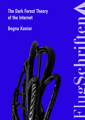 flugschriften-6-bogna-konior-the-dark-forest-theory-of-the-internet-v.pdf