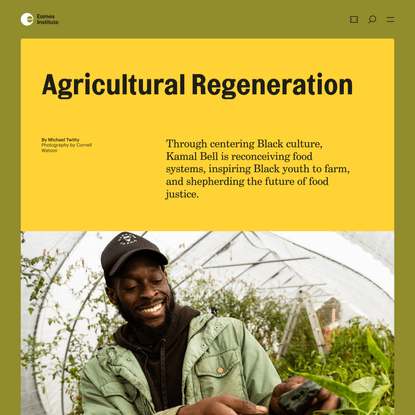 Agricultural Regeneration: Sankofa Farms— Kamal Bell Inspires Black Youth