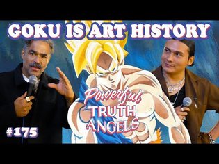 WHY GOKU IS ART HISTORY ft. Ozzie Juarez | Powerful Truth Angels | EP 175