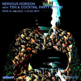 Nervous Horizon with TSVI & Cocktail Party Effect - 18 July 2022 by Rinse FM