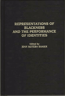 Representations of Blackness and the Performance of Identities Edited by Jean Muteba Rahier