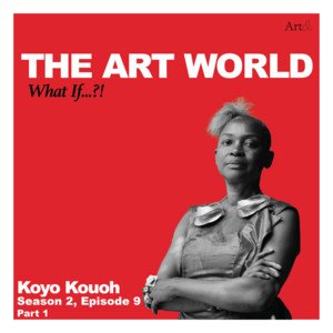 The Art World: What If...?! with Koyo Kouoh ~ Part 1 - The Art World: What If...?! | Podcast on Spotify