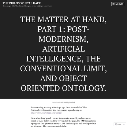 The Matter At Hand, Part 1: Post-Modernism, Artificial Intelligence, the Conventional Limit, and Object Oriented Ontology.