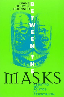 Between the Masks Resisting the Politics of Essentialism