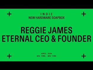 indie New Hardware Soapbox with Reggie James, CEO of Eternal