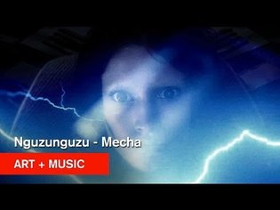 Nguzunguzu - Mecha - Art + Music - MOCAtv