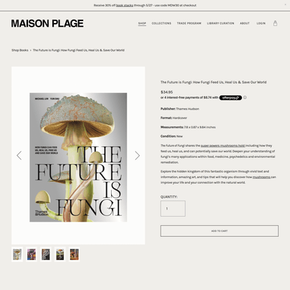 The Future Is Fungi: How Fungi Feed Us, Heal Us & Save Our World - Mushroom Coffee Table Book — Maison Plage