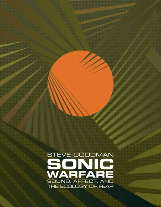 Sonic Warfare: Sound, Affect, and the Ecology of Fear