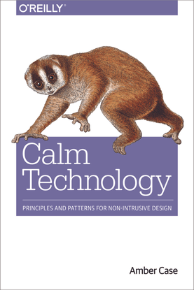 Calm Technology: Principles and Patterns for Nonintrusive Design
