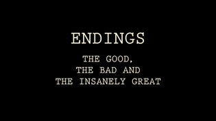Endings: The Good, the Bad, and the Insanely Great