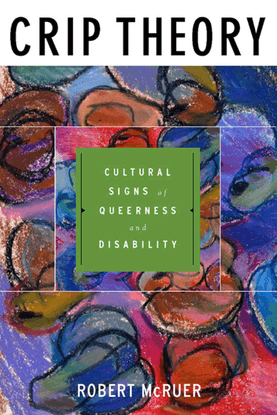 Crip Theory - Cultural Signs of Queerness  and Disability