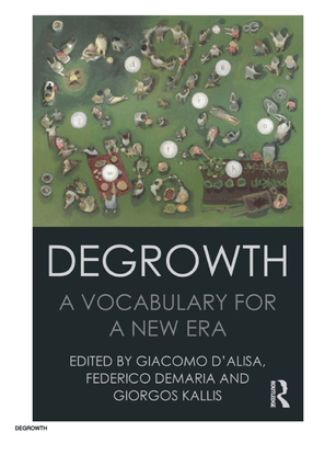 Degrowth: A Vocabulary for a New Era - Giacomo D’Alisa, Federico Demaria, Giorgos Kallis