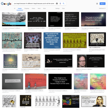 you laugh because i'm different i laugh because you're all the same - Google Search