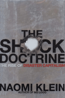 The Shock Doctrine: The Rise of Disaster Capitalism - Naomi Klein