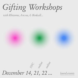 a flier for the 'Gifting Workshops' series, with three glowing colors in the center: pink, green, and blue. These workshops are organized by Laurel Schwulst, with organizations Rhizome, Are.na, and Birdcall, online and in NYCa