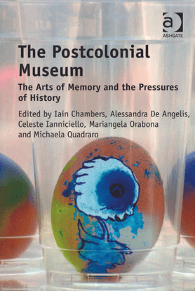 The postcolonial museum: the arts of memory and the pressures of history