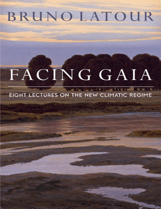 Facing Gaia: Eight Lectures on the New Climatic Regime - Bruno Latour