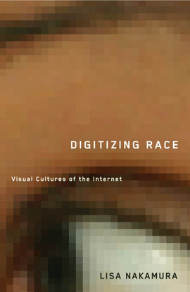 Digitizing race : visual cultures of the Internet - Nakamura, Lisa