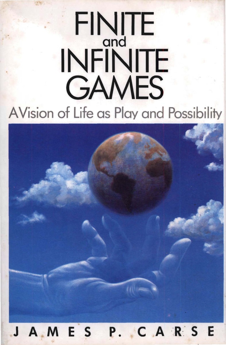 Finite and Infinite Games: A Vision of Life as Play and Possibility by  James P. Carse