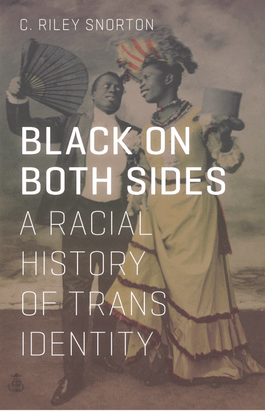 Black on Both Sides: A Racial History of Trans Identity - C. Riley Snorton