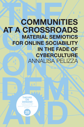 Annalisa Pelizza, Communities at a Crossroads: Material Semiotics in the Fade of Cyberculture