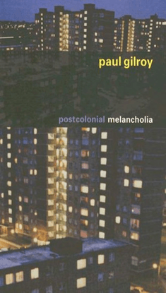 Postcolonial melancholia - Gilroy, Paul